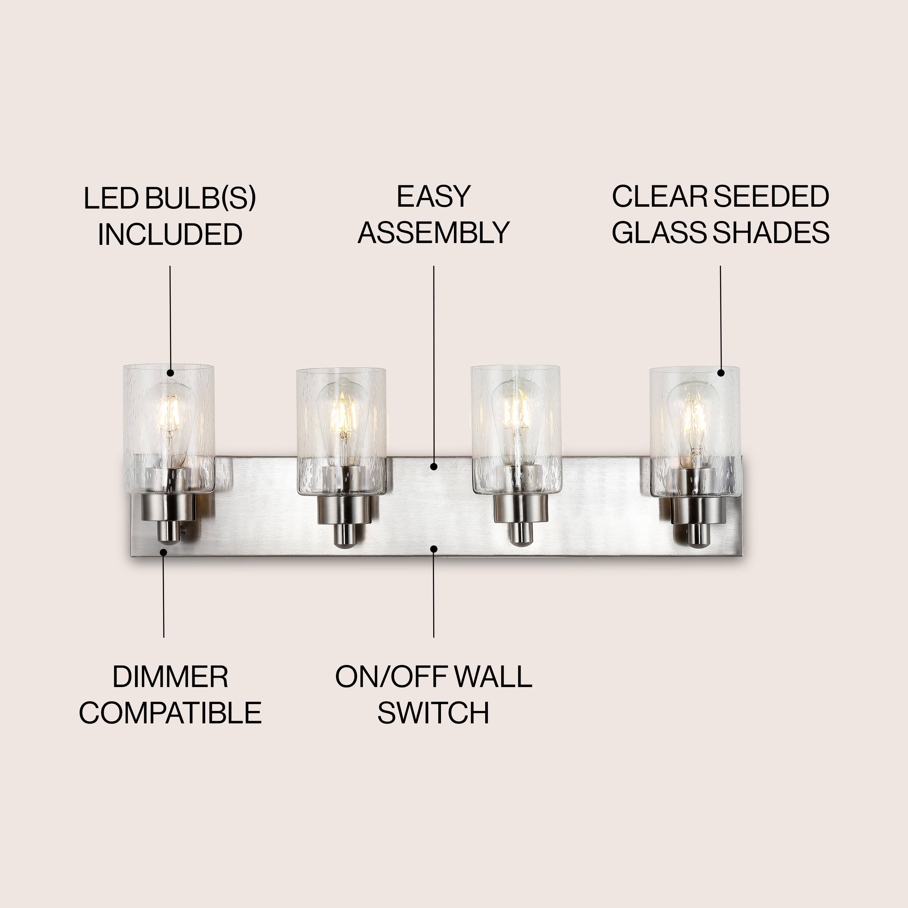 LED BULB(S) INCLUDED  
EASY ASSEMBLY  
CLEAR SEEDED GLASS SHADES  
DIMMER COMPATIBLE  
ON/OFF WALL SWITCH