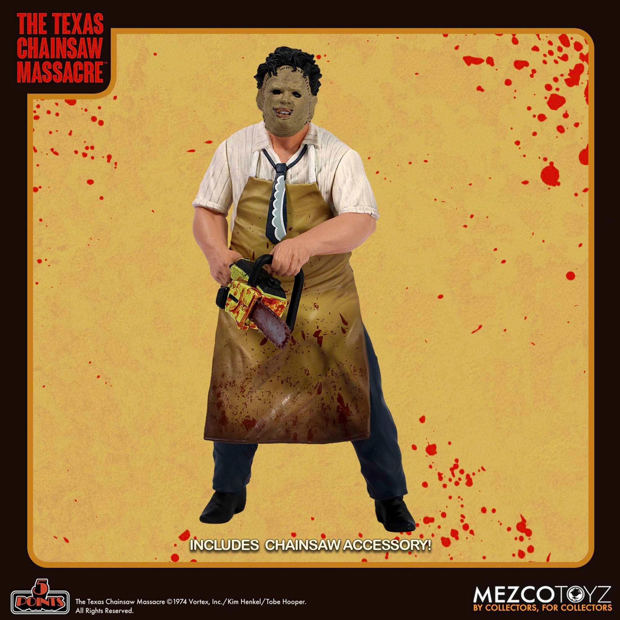 THE TEXAS CHAINSAW MASSACRE INCLUDES CHAINSAW ACCESSORY!  
The Texas Chainsaw Massacre 1974 Vortex, Inc./Kim Henkel/Tobe Hooper. All Rights Reserved.  
MEZCOTOYZ BY COLLECTORS, FOR COLLECTORS