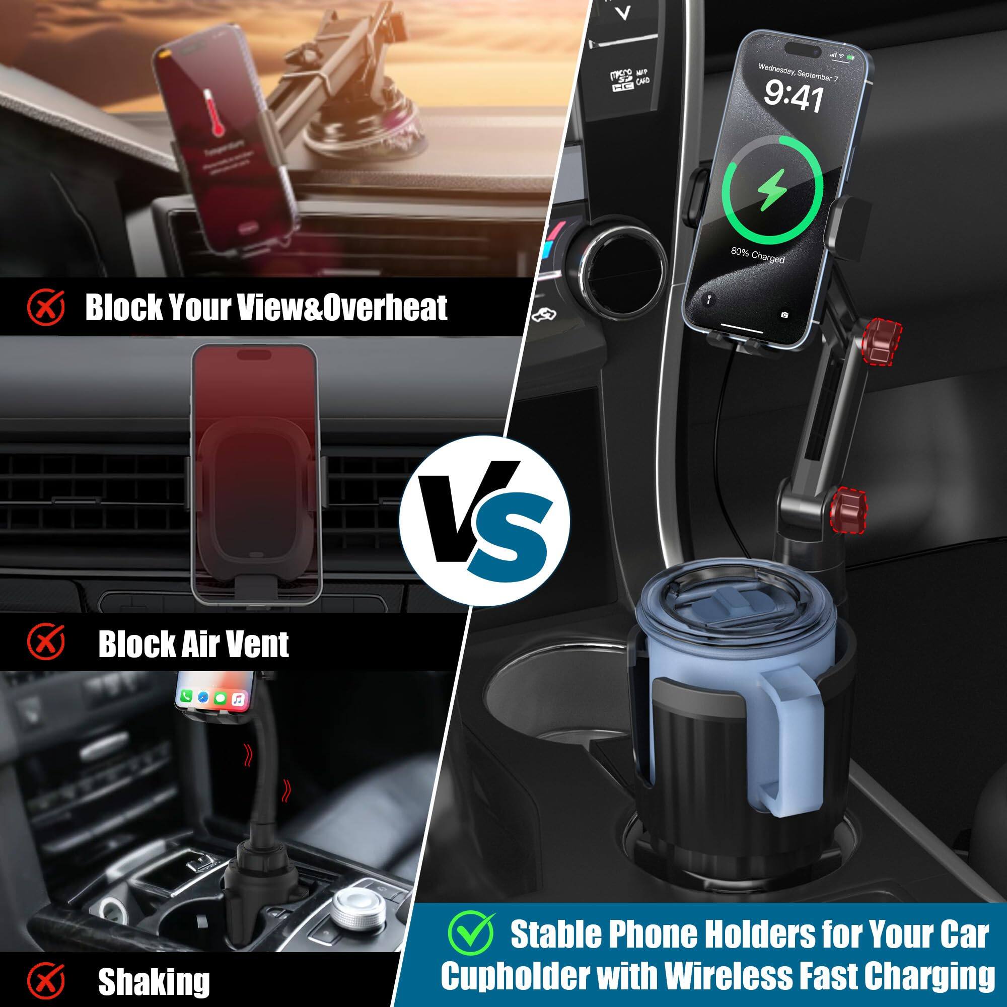 - Block Your View & Overheat
- Block Air Vent
- Shaking

VS

- Stable Phone Holders for Your Car Cupholder with Wireless Fast Charging