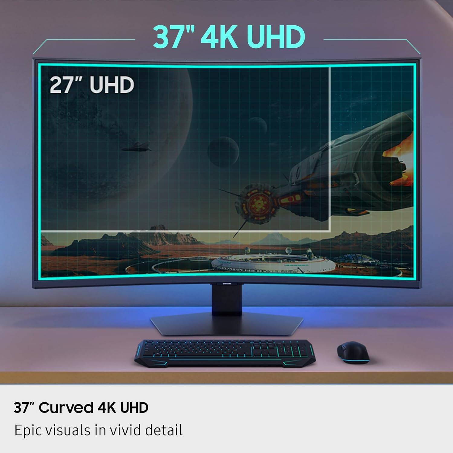 37" 4K UHD  
27" UHD  
37" Curved 4K UHD  
Epic visuals in vivid detail
