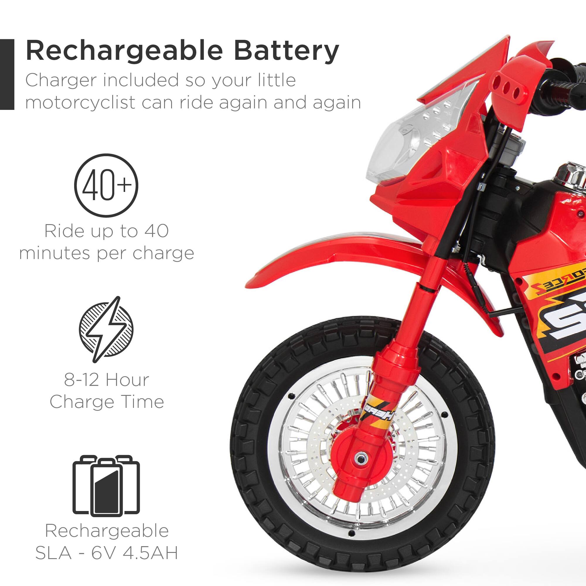 Rechargeable Battery Charger included so your little motorcyclist can ride again and again. Ride up to 40+ minutes per charge. 8-12 Hour Charge Time. Rechargeable SLA - 6V 4.5AH.