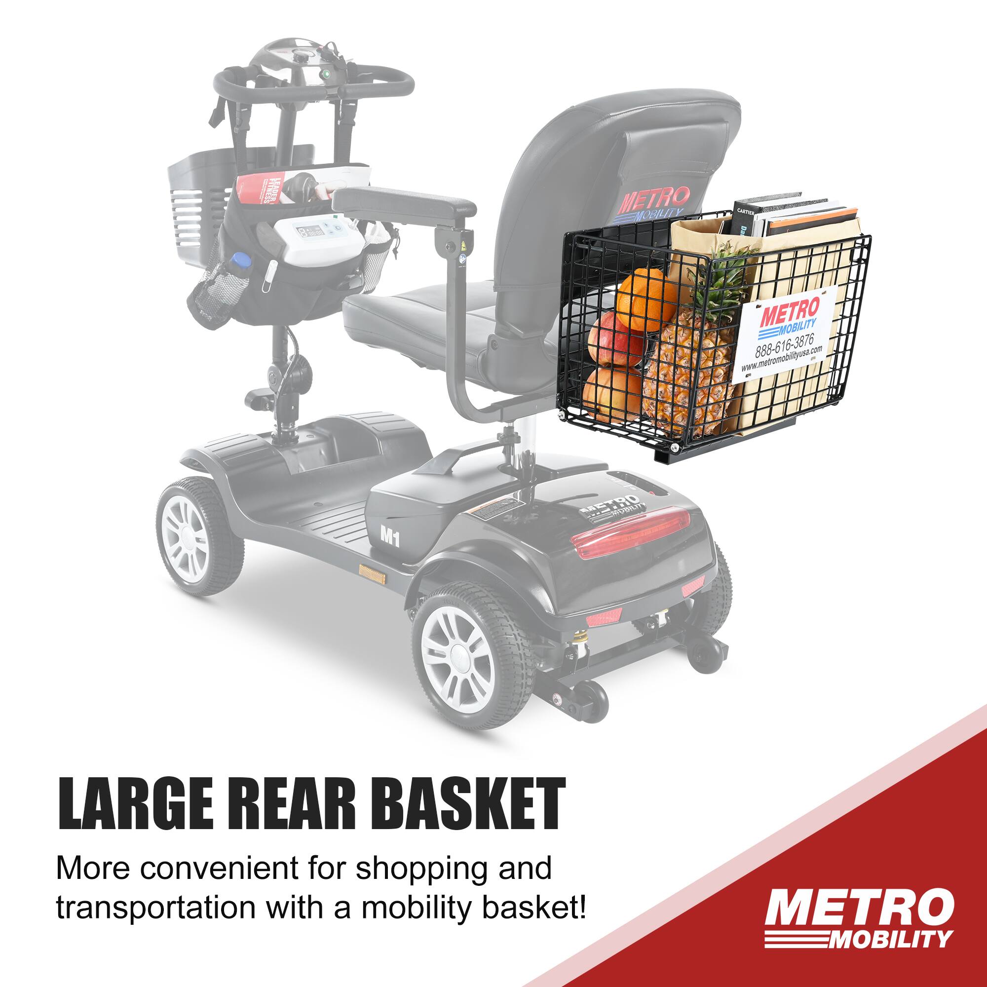 METRO MOBILITY

W METRO Y Cmmy METRO OSLF 888-616-3876 cal www.meronobility.com

M1 MEERO ST

LARGE REAR BASKET

More convenient for shopping and transportation with a mobility basket!