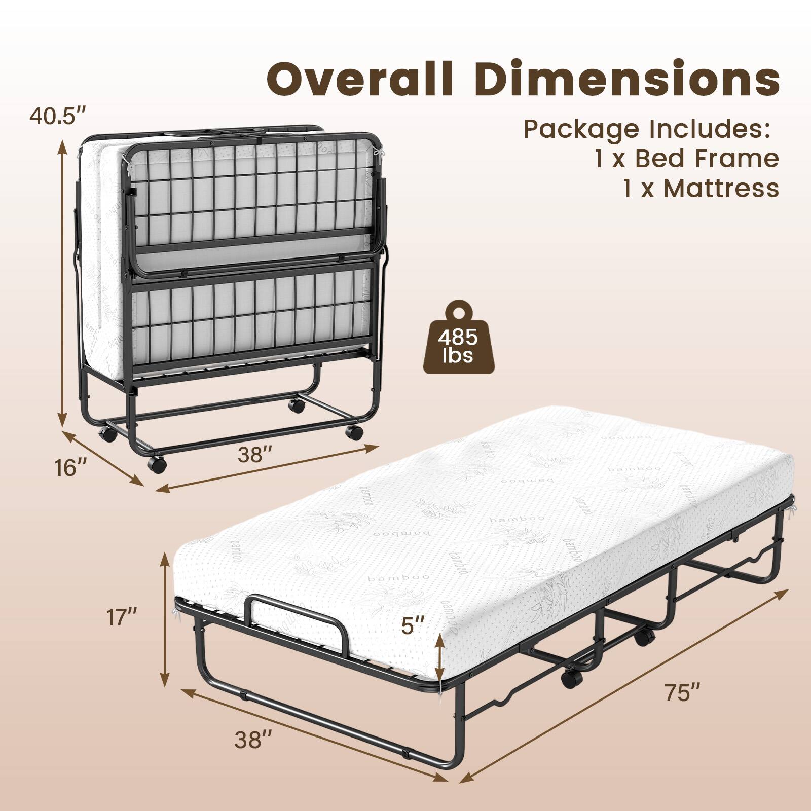 40.5" Overall Dimensions

Package Includes:
1 X Bed Frame
1 X Mattress

485 lbs

16" 38" 17" 5" 75" 38"