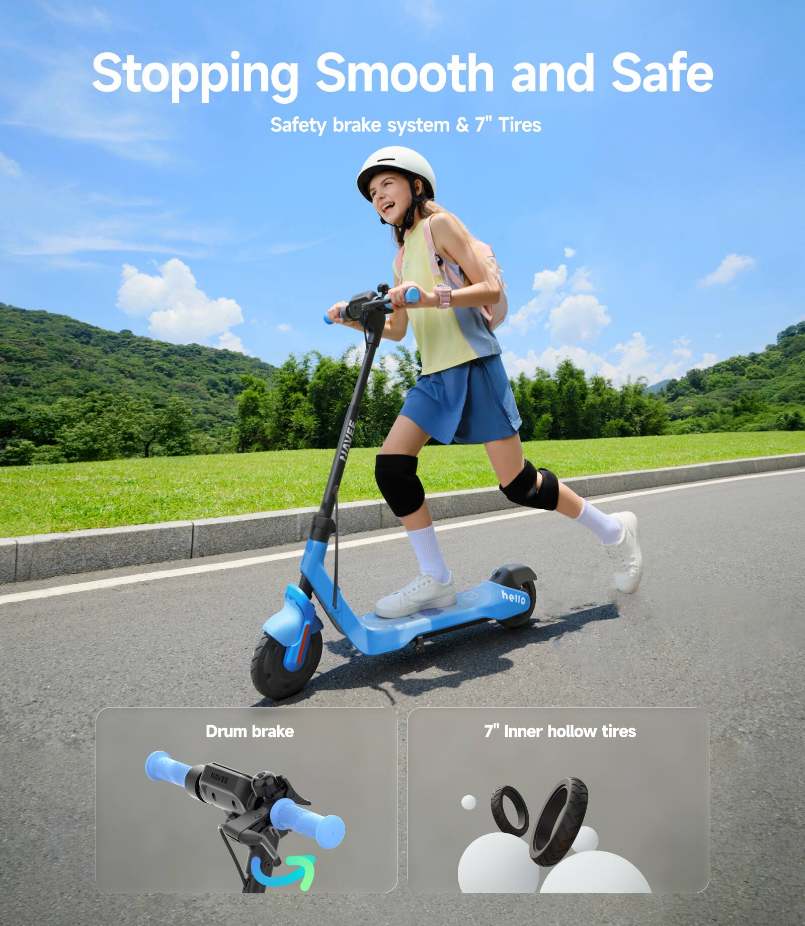 Stopping Smooth and Safe  
Safety brake system & 7" Tires  

Drum brake  
7" Inner hollow tires