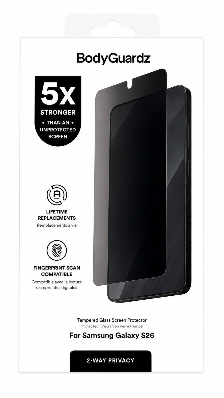 BodyGuardz 5x STRONGER THAN AN UNPROTECTED SCREEN A LIFETIME REPLACEMENTS Remplacements à vie FINGERPRINT SCAN COMPATIBLE Compatible avec la lecture d'empreintes digitales Tempered Glass Screen Protector Protecteur d'écran en verre trempé For Samsung Galaxy S26 2-WAY PRIVACY