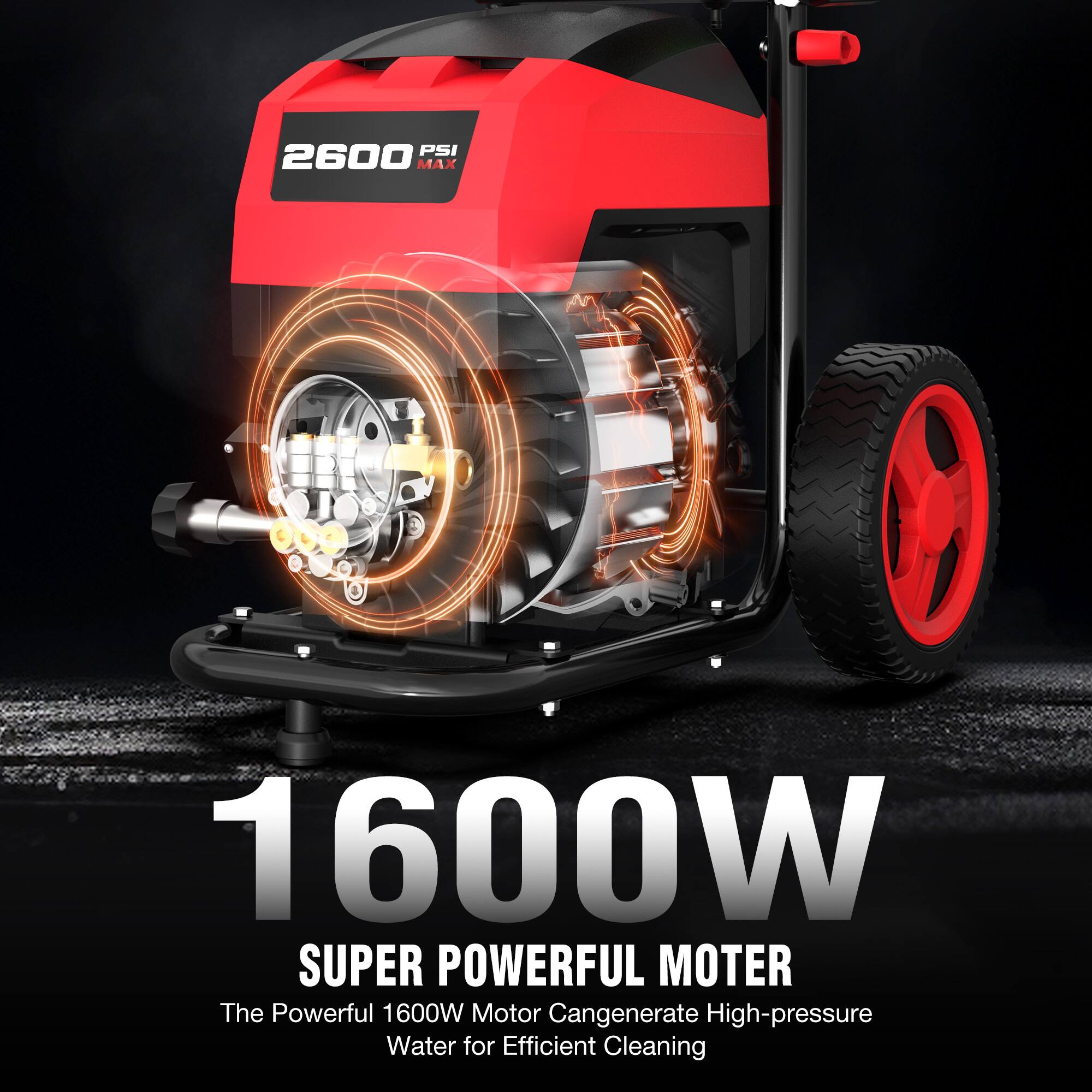 PSI 2600 MAX

1600W SUPER POWERFUL MOTOR
The Powerful 1600W Motor Can Generate High-pressure Water for Efficient Cleaning