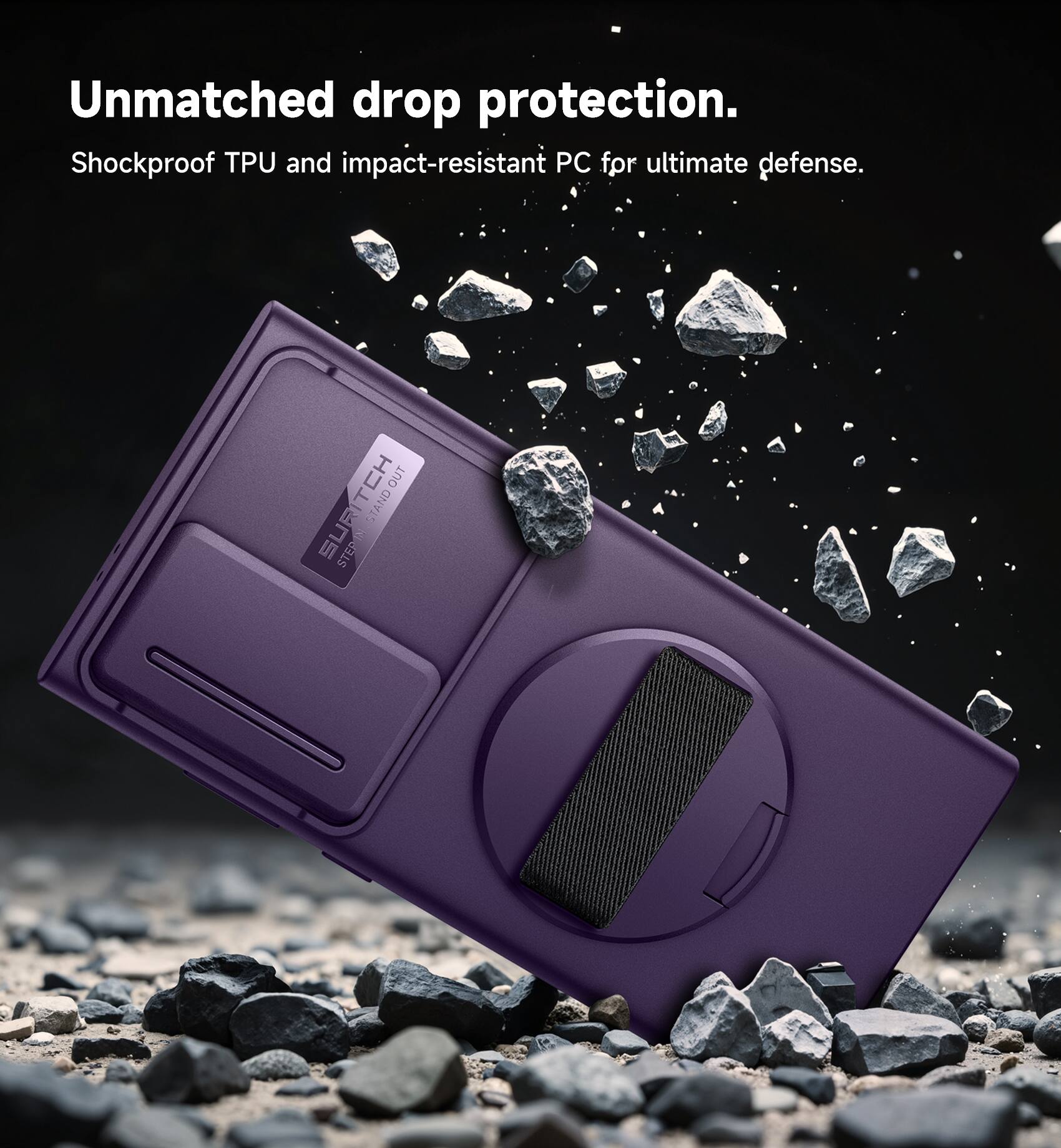 Unmatched drop protection.  
Shockproof TPU and impact-resistant PC for ultimate defense.  
OUT SURTCH STERN STAND