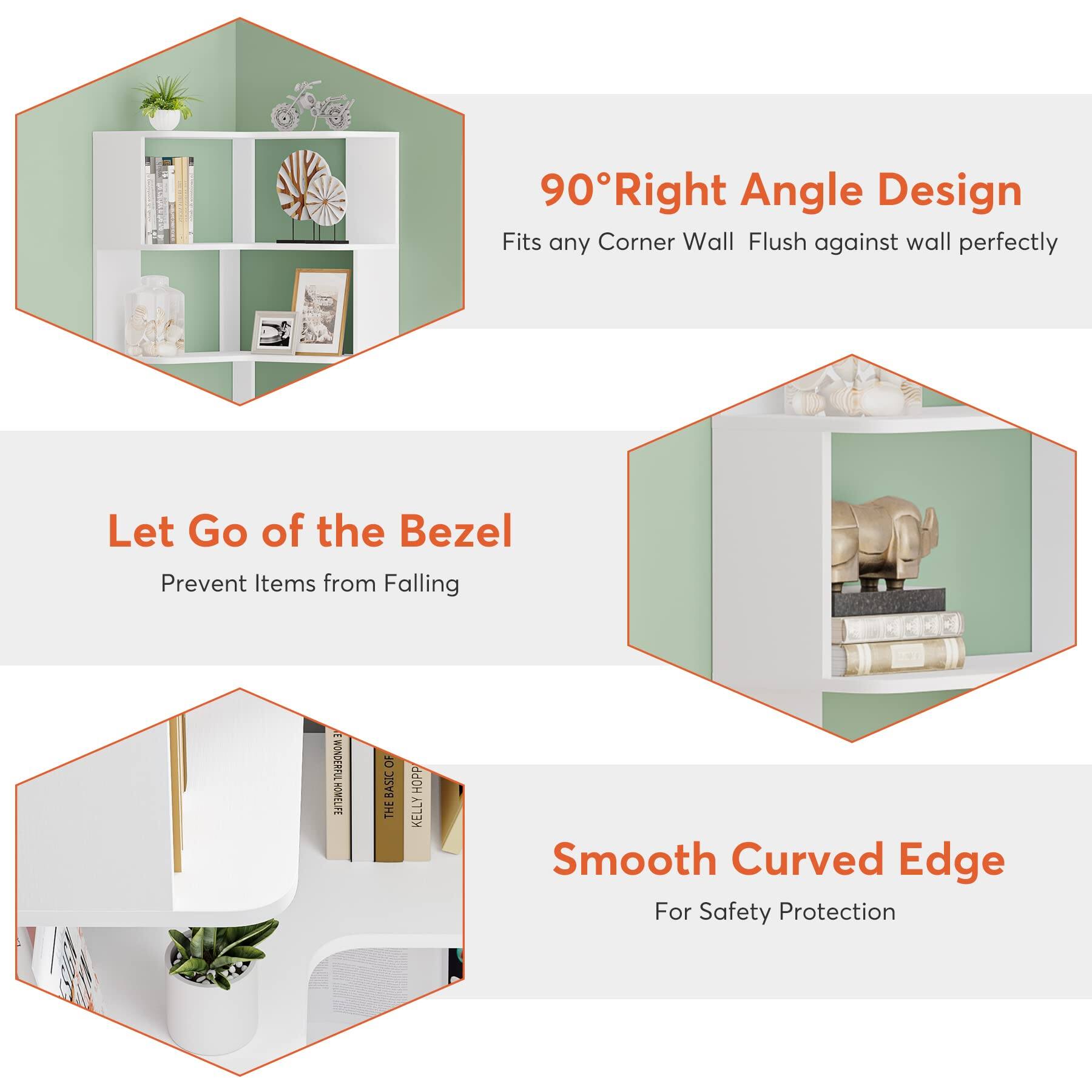 90° Right Angle Design  
Fits any Corner Wall Flush against wall perfectly

Let Go of the Bezel  
Prevent Items from Falling

Smooth Curved Edge  
For Safety Protection