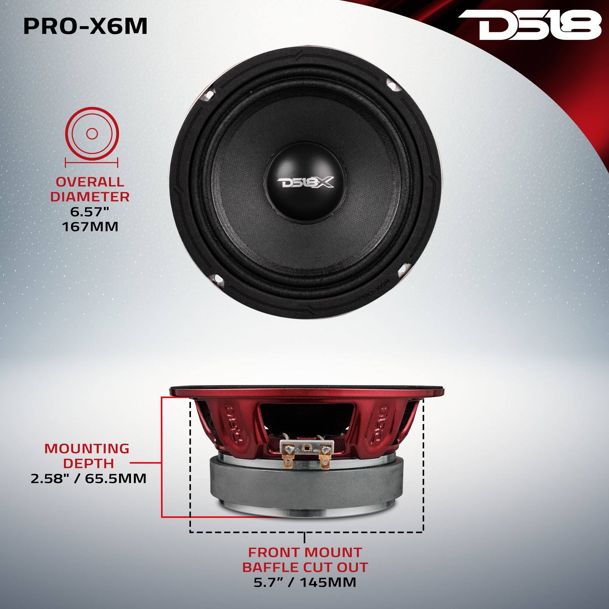 PRO-X6M  
D518  
OVERALL DIAMETER 6.57" / 167MM  
MOUNTING DEPTH 2.58" / 65.5MM  
FRONT MOUNT BAFFLE CUT OUT 5.7" / 145MM