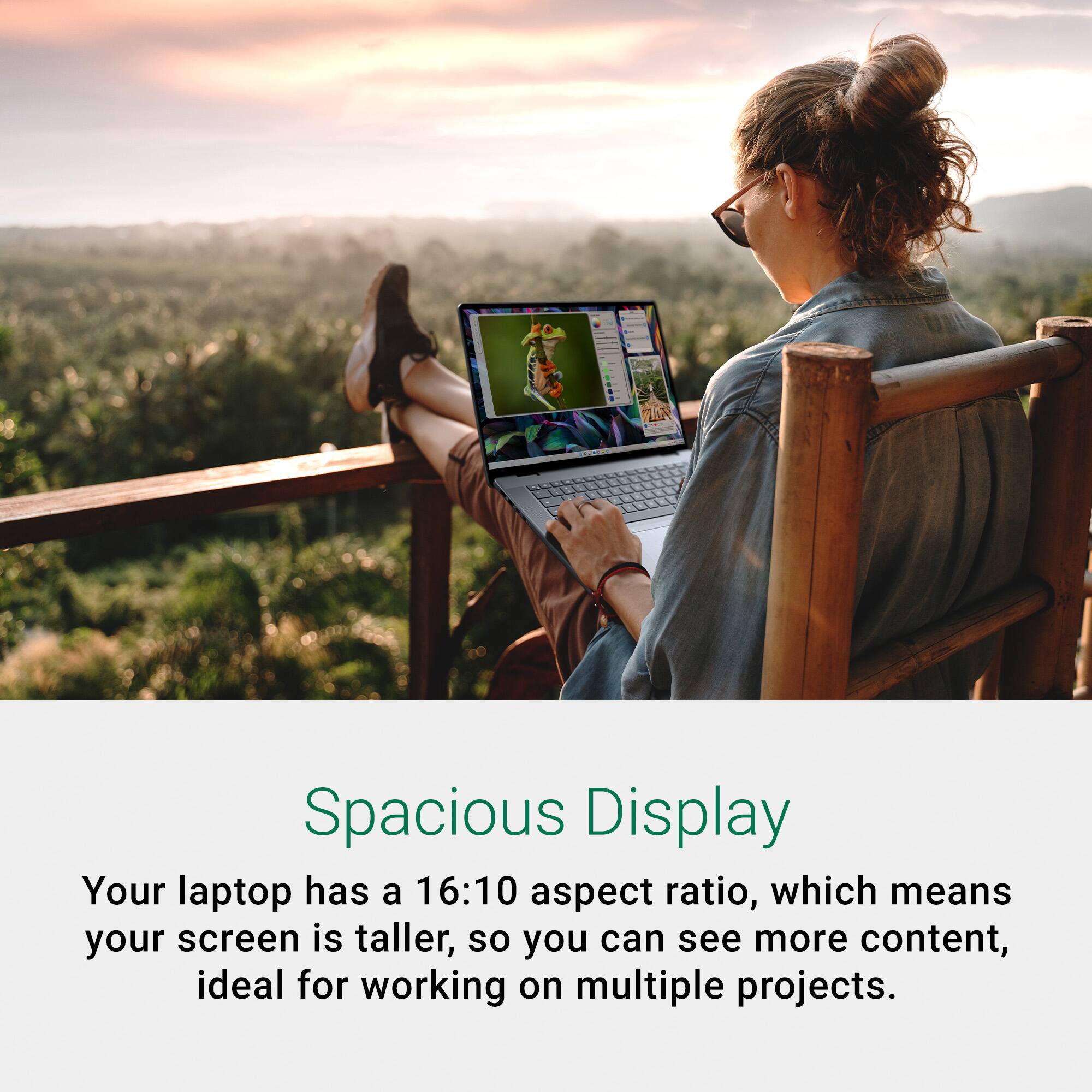 Your laptop has a 16:10 aspect ratio, which means your screen is taller, so you can see more content, ideal for working on multiple projects.