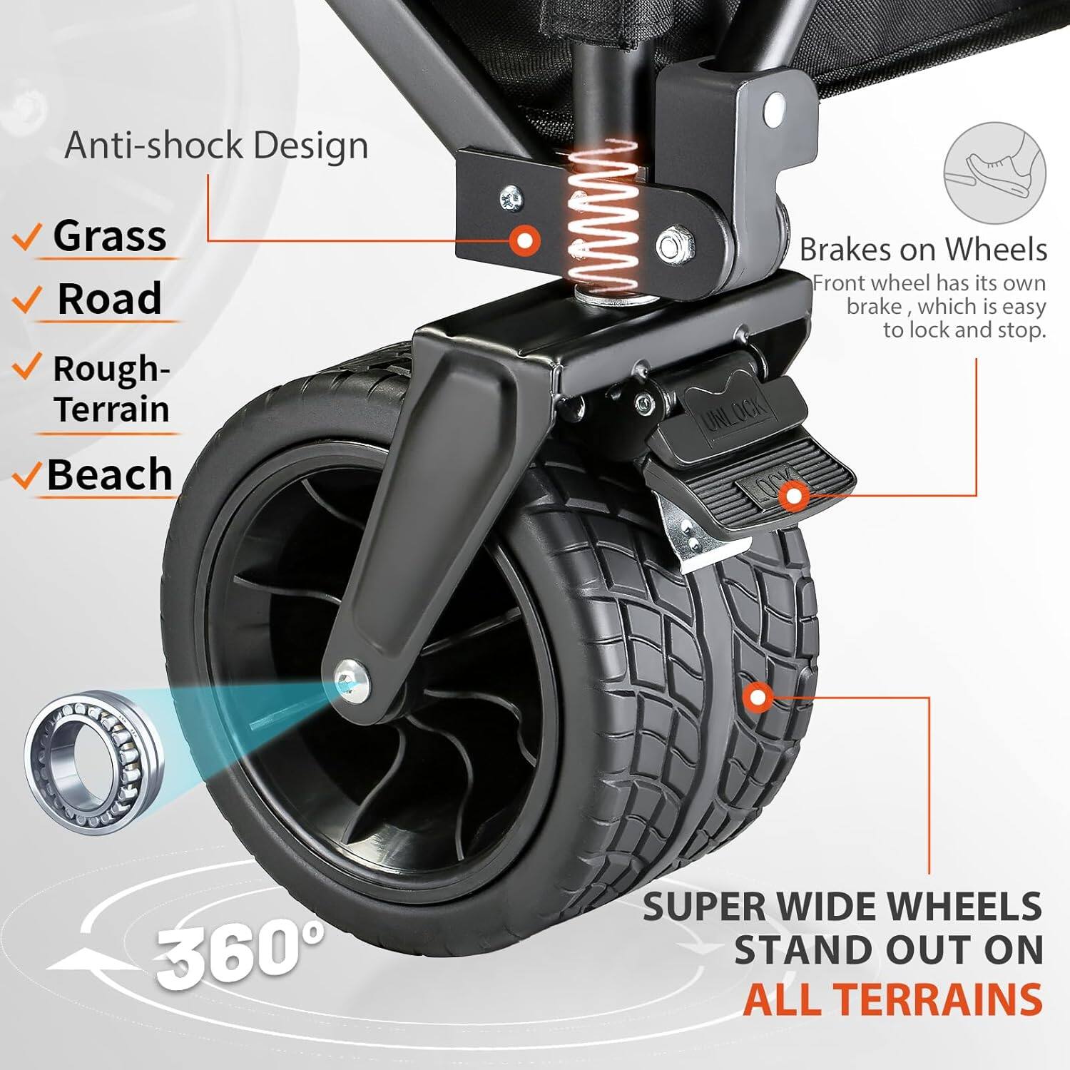 Anti-shock Design Grass Road Rough- Terrain Beach, Brakes on Wheels Front wheel has its own brake, which is easy to lock and stop. 360 SUPER WIDE WHEELS STAND OUT ON ALL TERRAINS