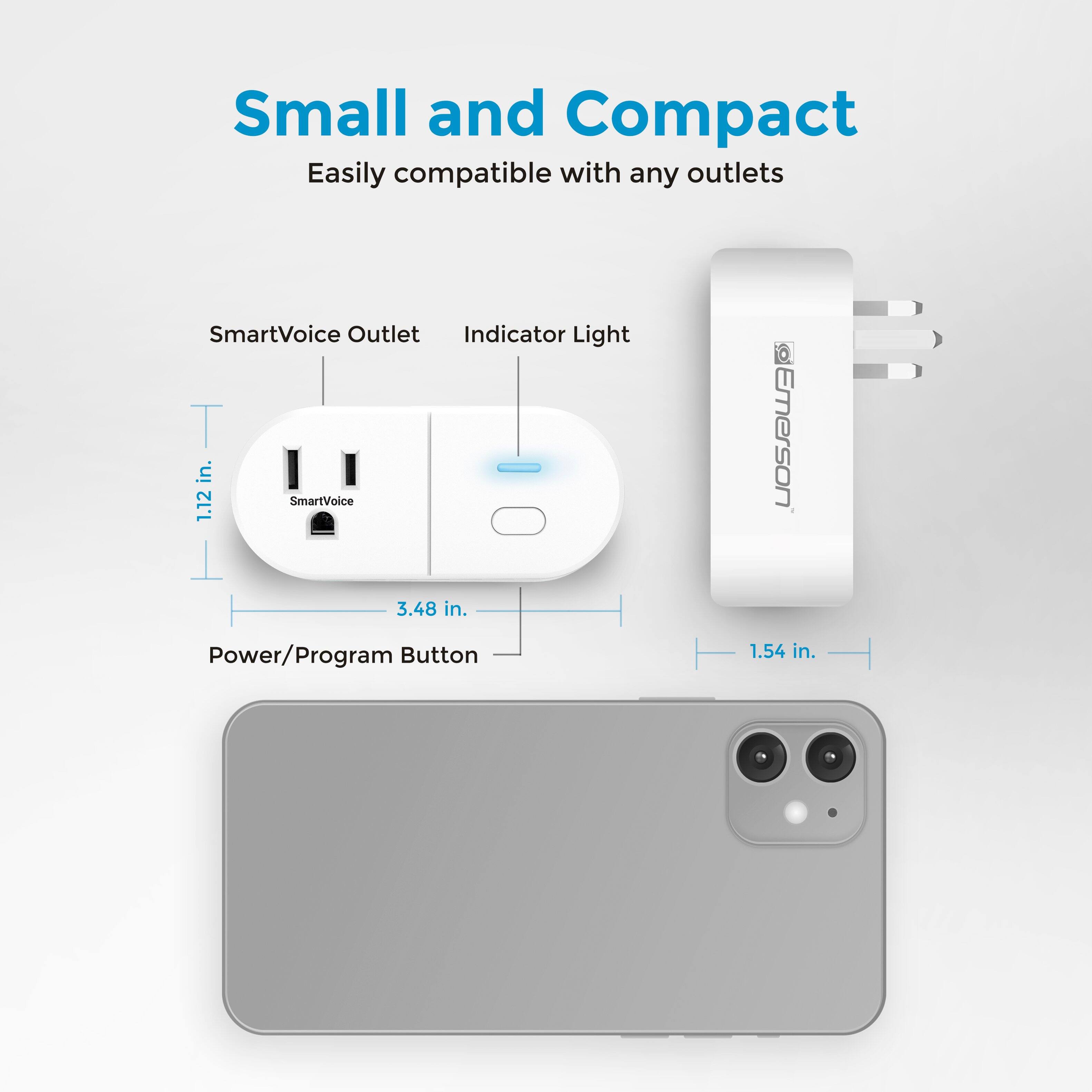 Small and Compact  
Easily compatible with any outlets  

SmartVoice Outlet  
Indicator Light  
Power/Program Button  

1.12 in.  
3.48 in.  
1.54 in.