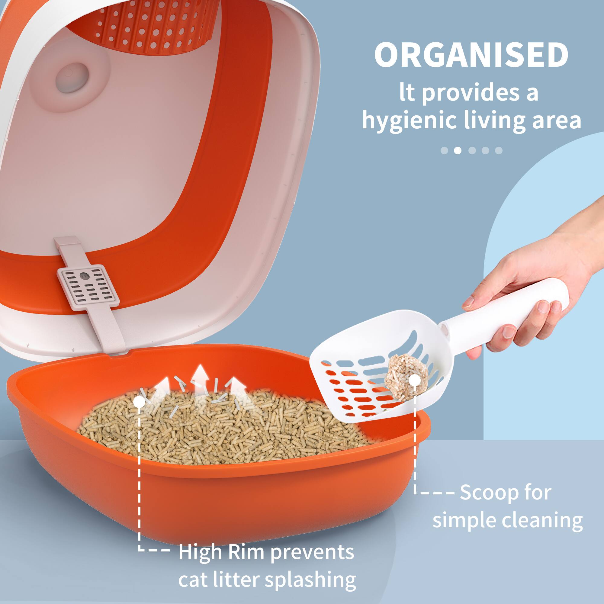 ORGANISED  
It provides a hygienic living area  

High Rim prevents cat litter splashing  

Scoop for simple cleaning