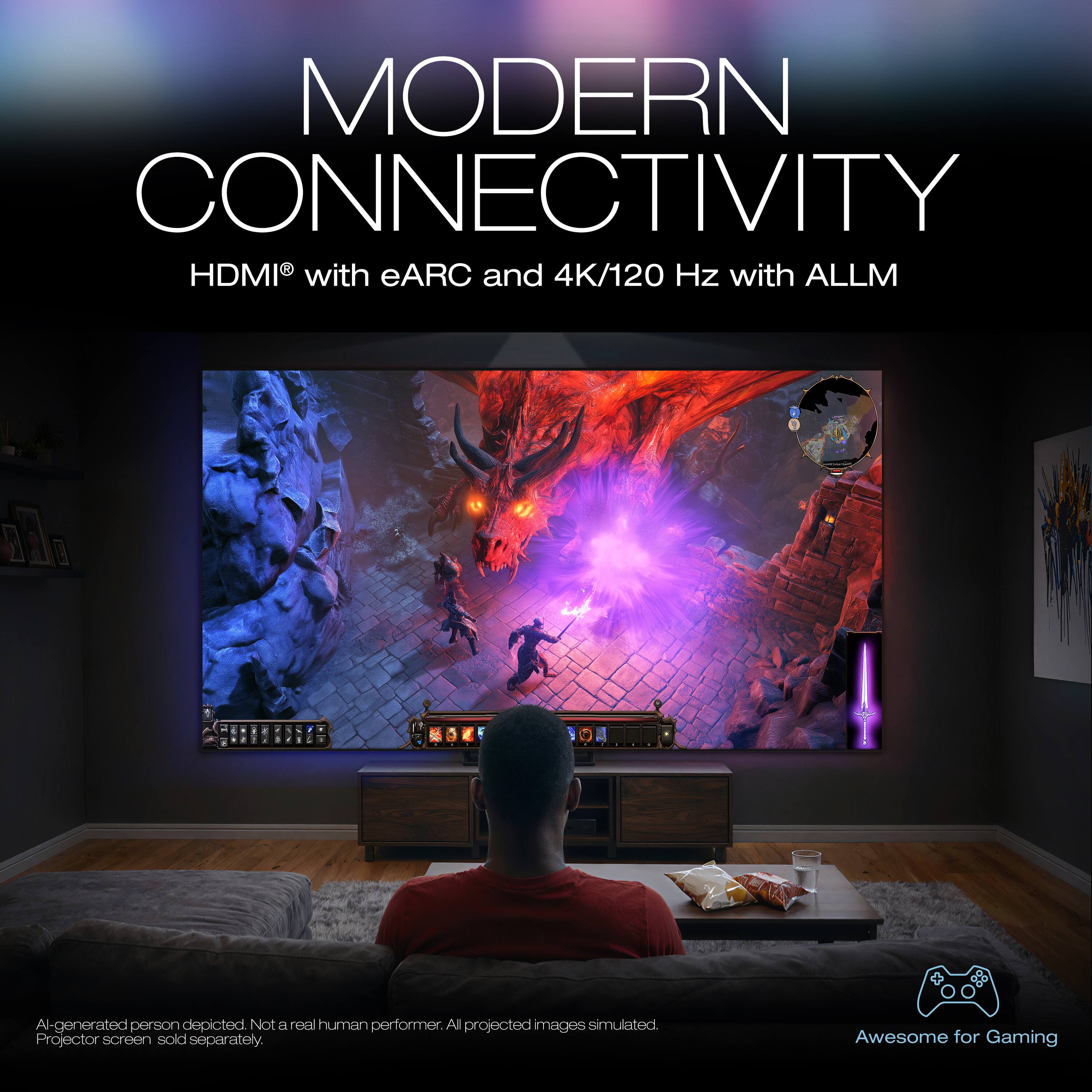 MODERN CONNECTIVITY  
HDMI® with eARC and 4K/120 Hz with ALLM  

AI-generated person depicted. Not a real human performer. All projected images simulated. Projector screen sold separately.  

Awesome for Gaming