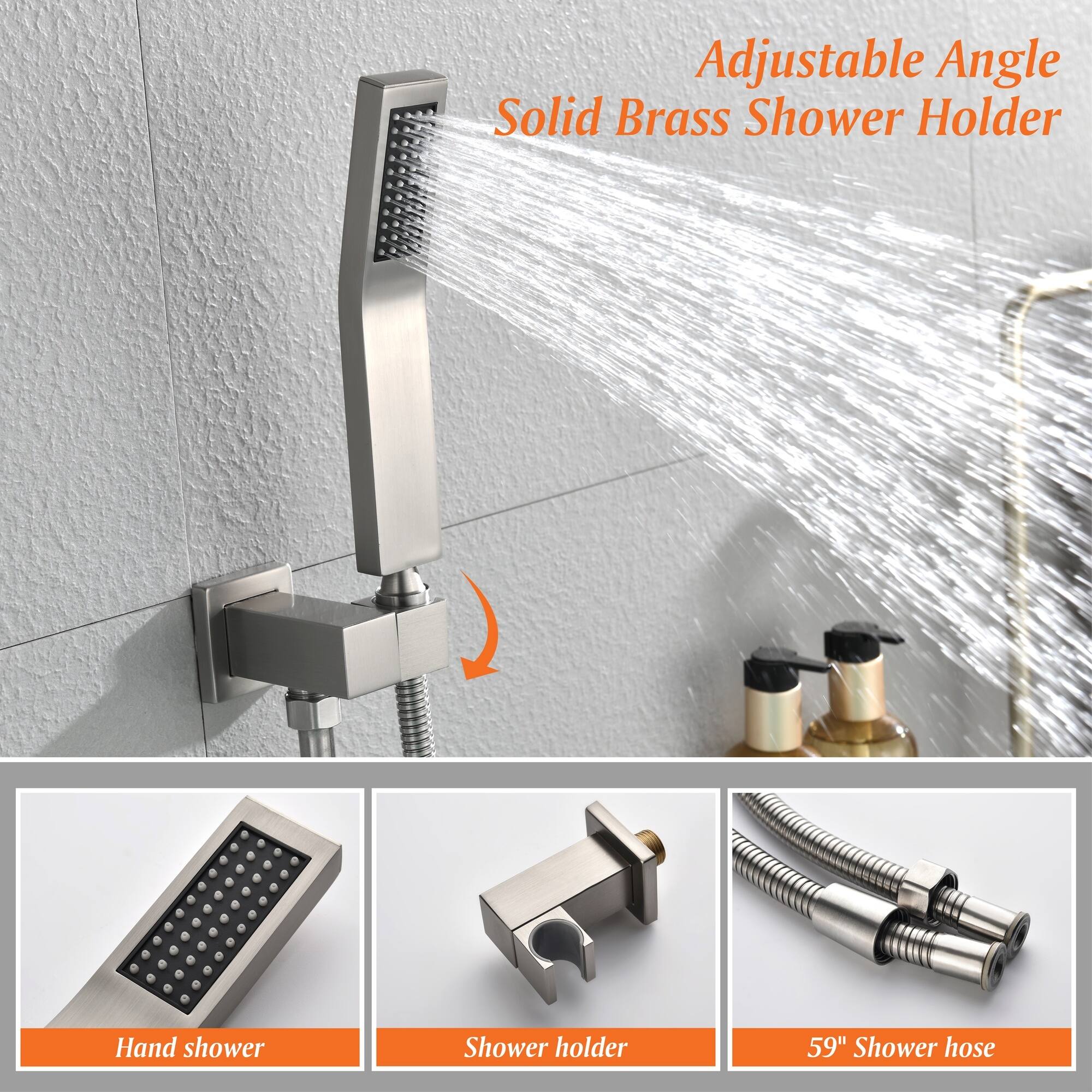 Adjustable Angle Solid Brass Shower Holder  
Hand shower  
Shower holder  
59" Shower hose