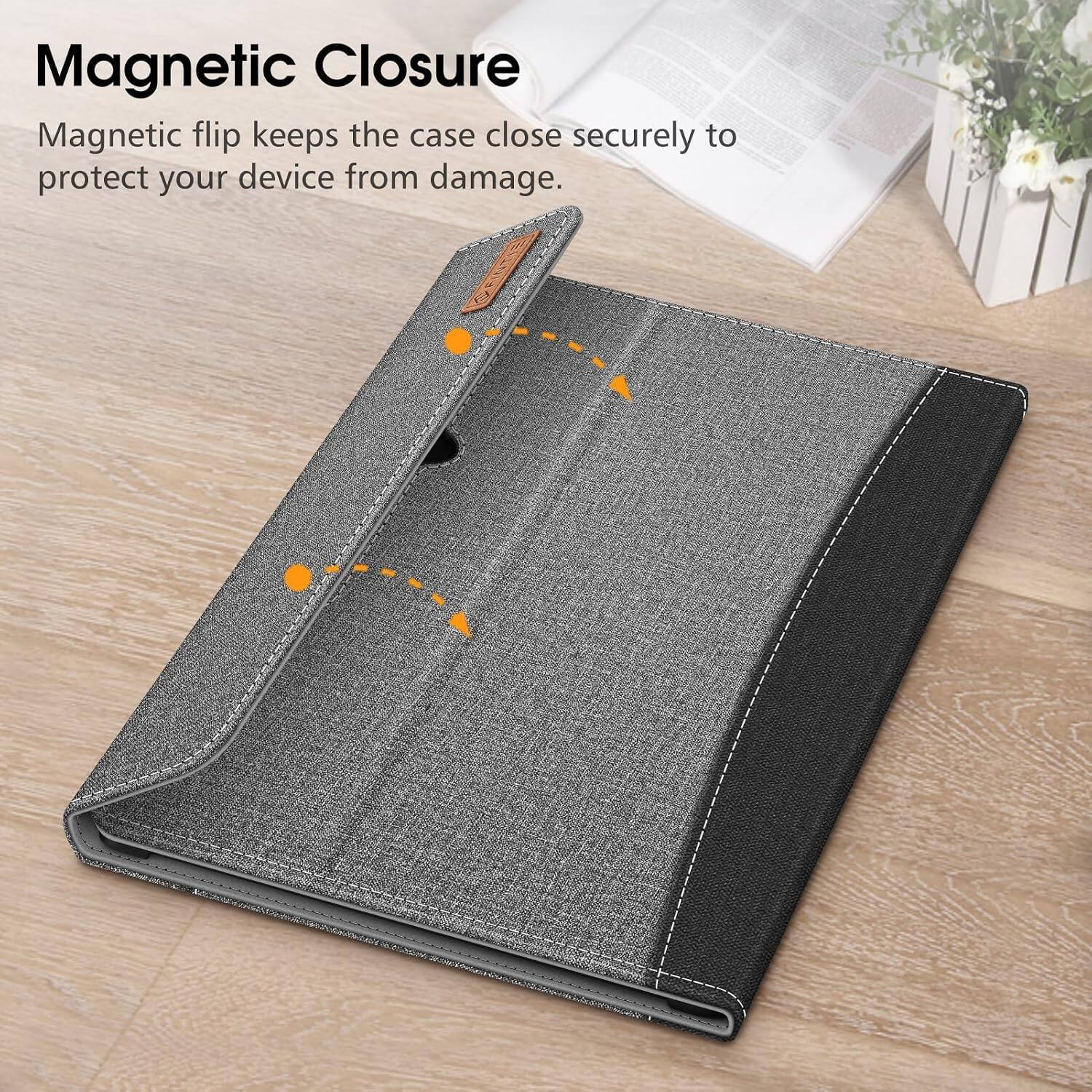 Magnetic Closure  
Magnetic flip keeps the case close securely to protect your device from damage.