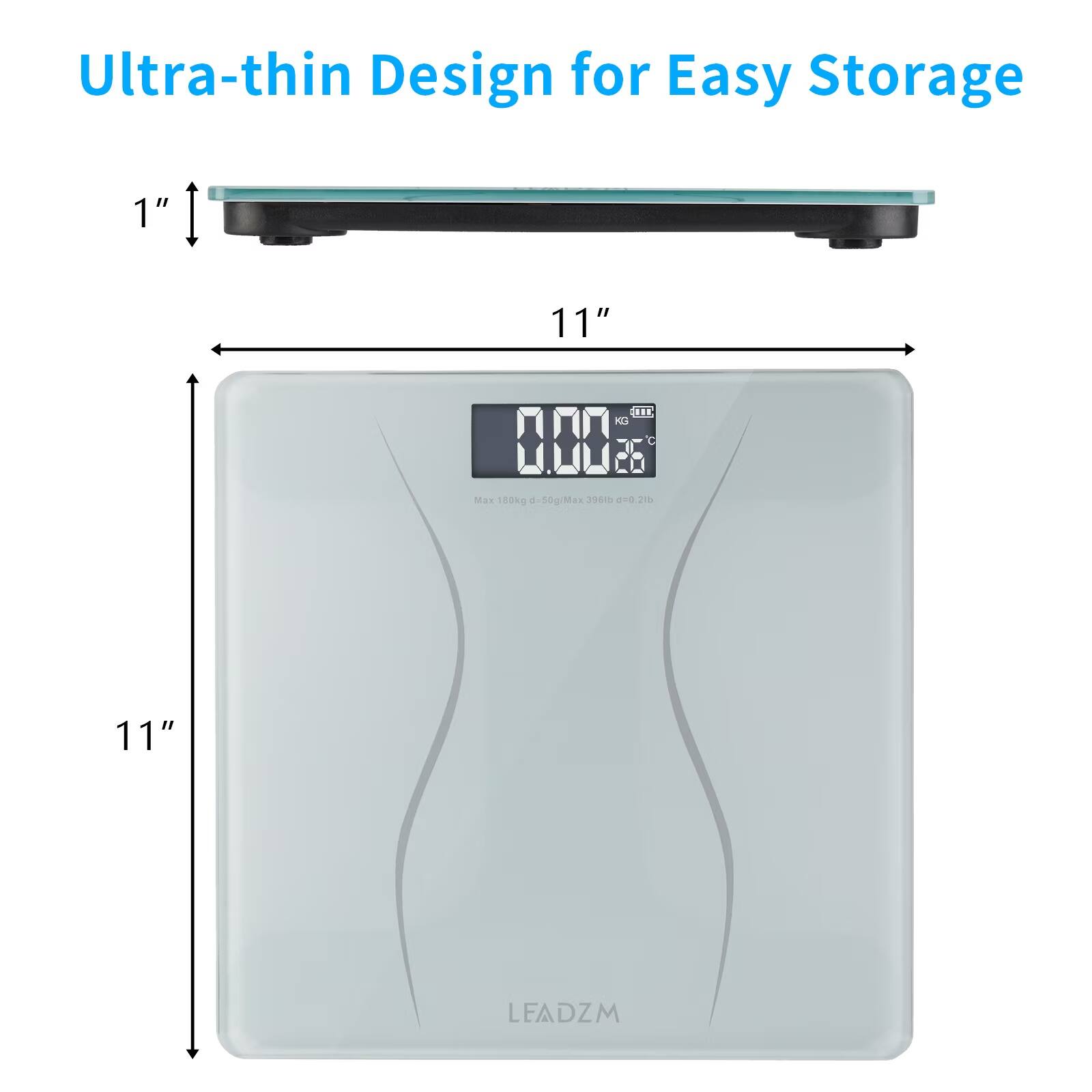 Ultra-thin Design for Easy Storage  
1" x 11"  
Max 180kg d-50g/Max 396lb 0.1lb  
11" LEADZM