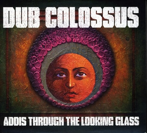 Dub Colossus - Addis Through the Looking Glass   - COMPACT DISCS [CD] price history on PriceWatchPro