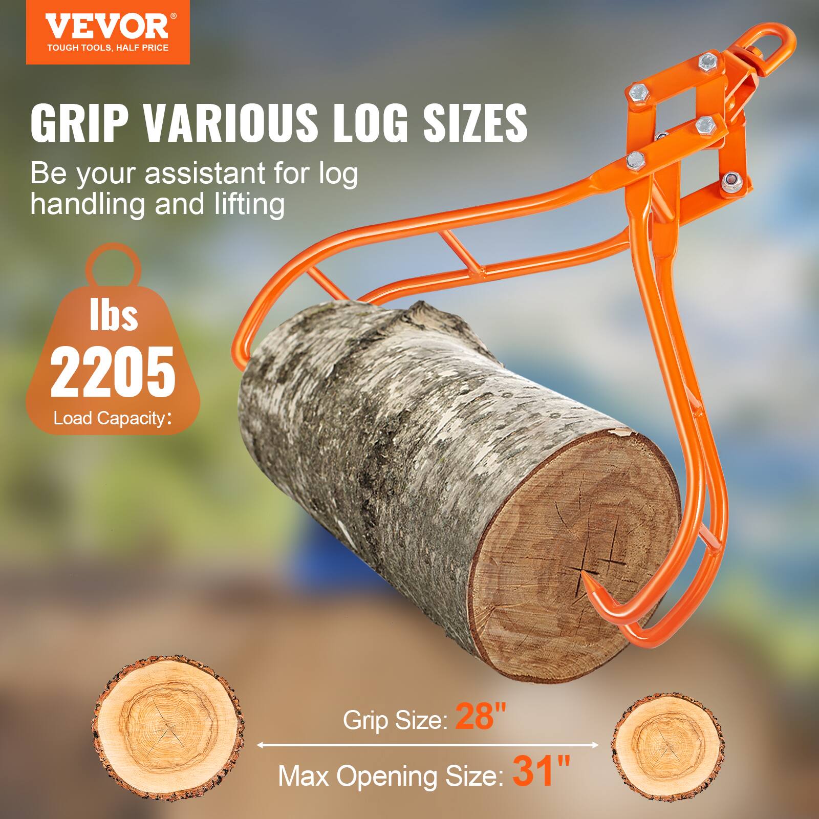 VEVOR TOUGH TOOLS, HALF PRICE

GRIP VARIOUS LOG SIZES

Be your assistant for log handling and lifting

Load Capacity: 2205 lbs

Grip Size: 28"

Max Opening Size: 31"