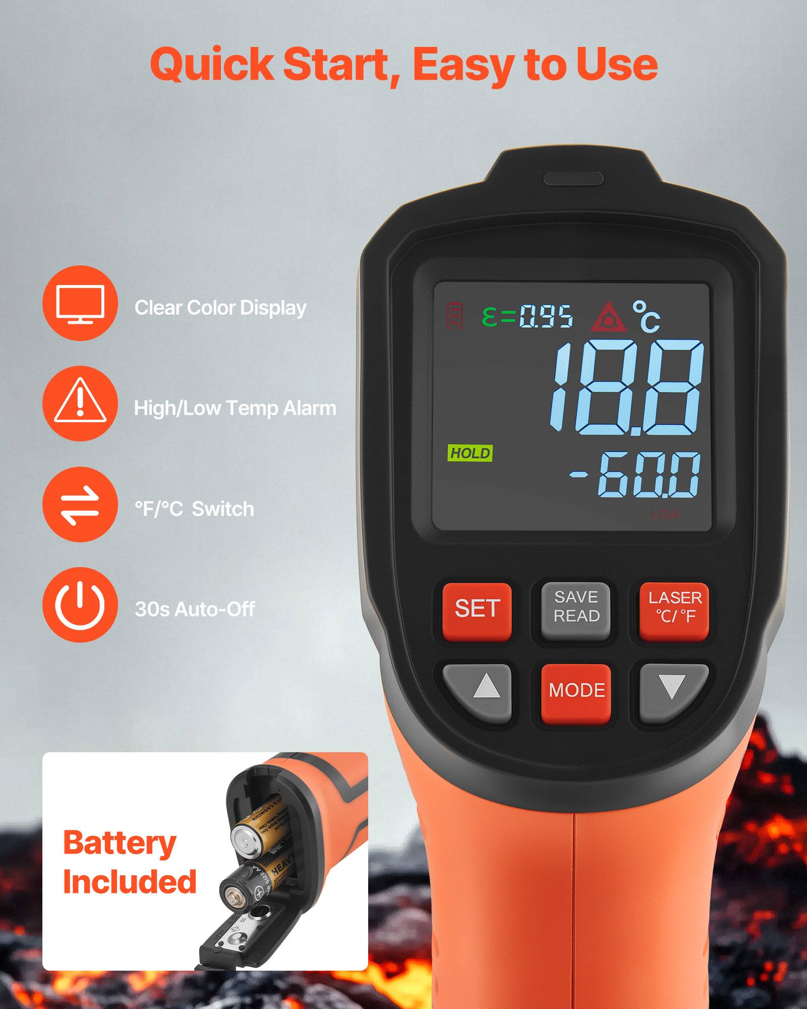 Quick Start, Easy to Use!  
Clear Color Display  
High/Low Temp Alarm  
°F/°C Switch  
30s Auto-Off  
Battery Included