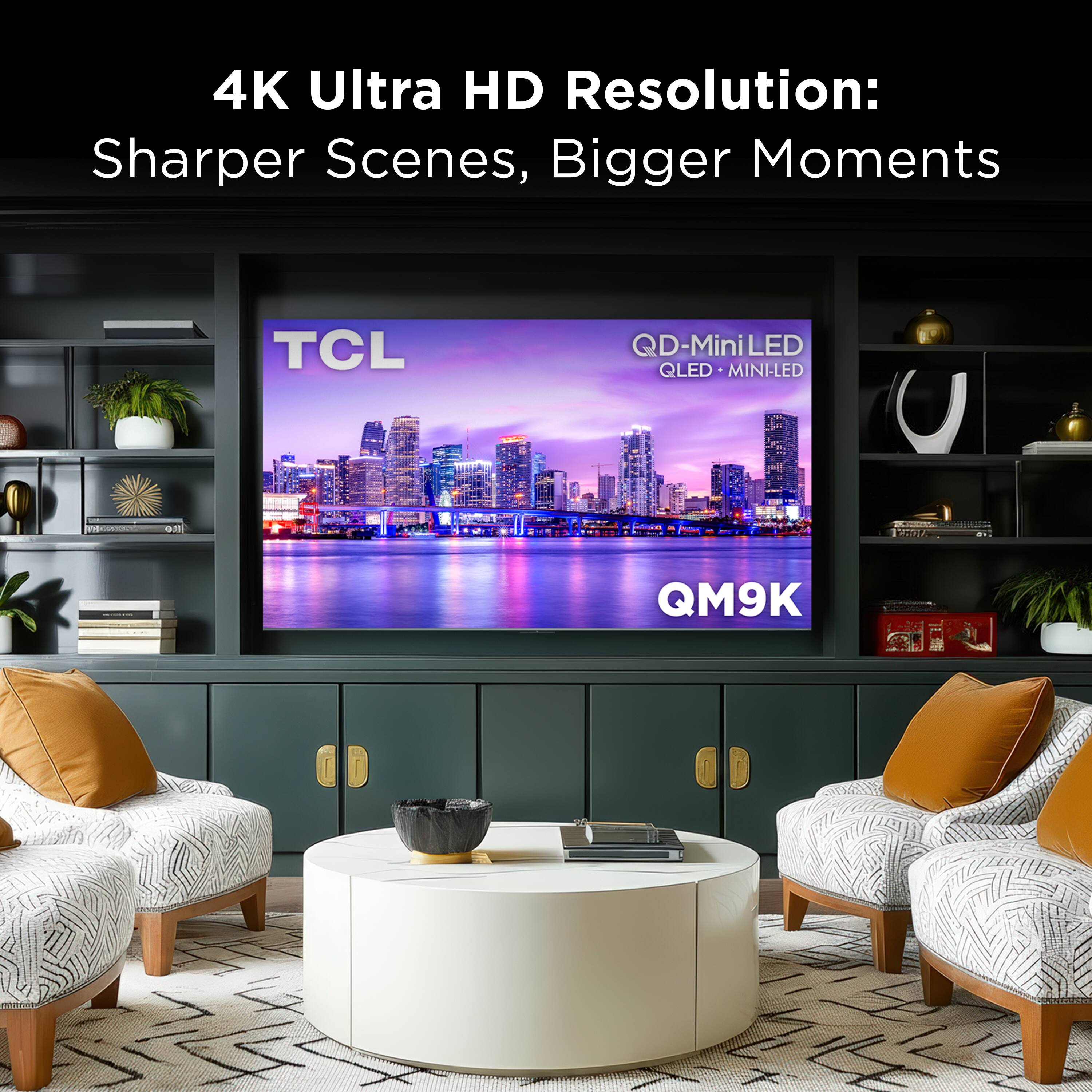 4K Ultra HD Resolution: Sharper Scenes, Bigger Moments

TCL QD-MiniLED QLED MINI-LED QM9K