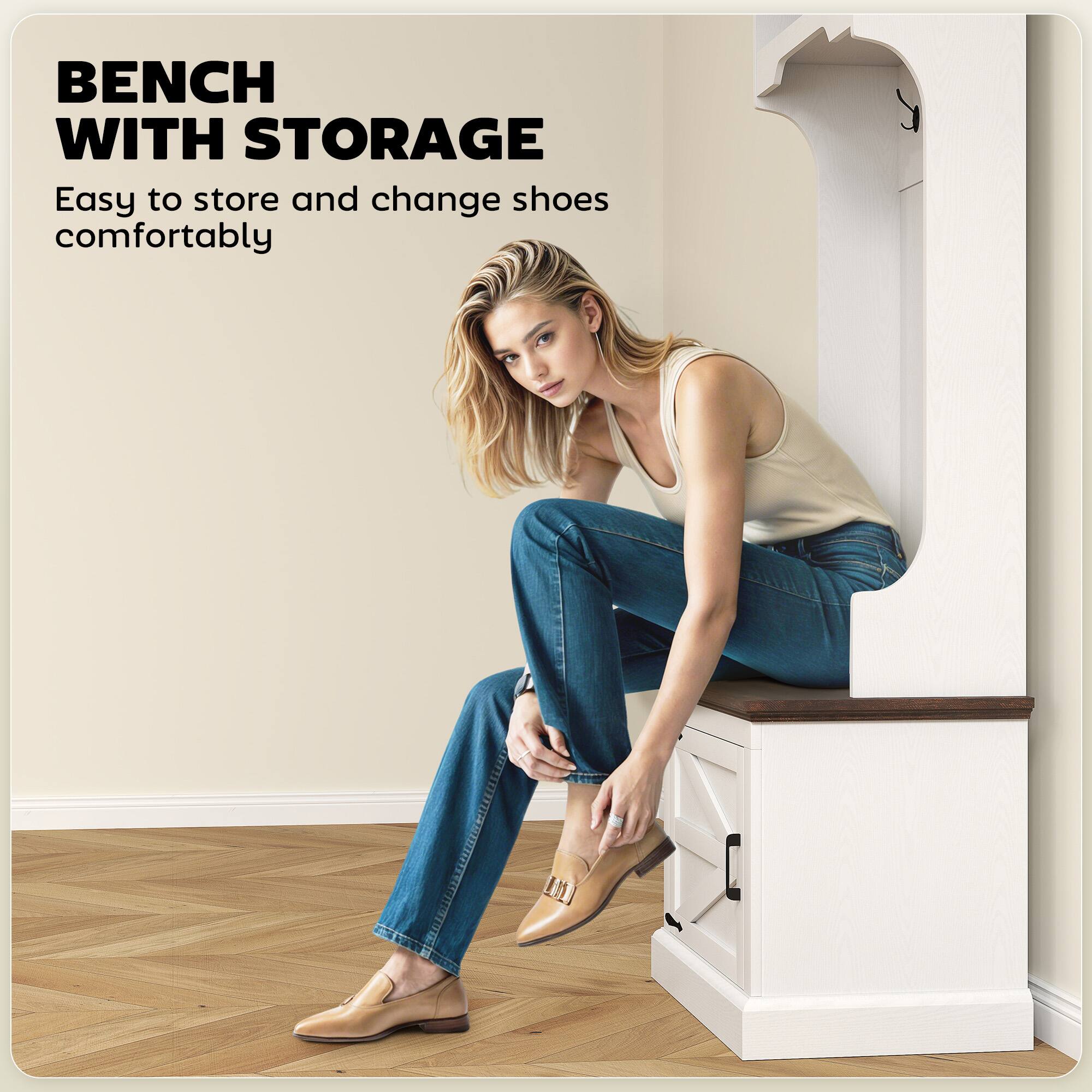 BENCH WITH STORAGE
Easy to store and change shoes comfortably