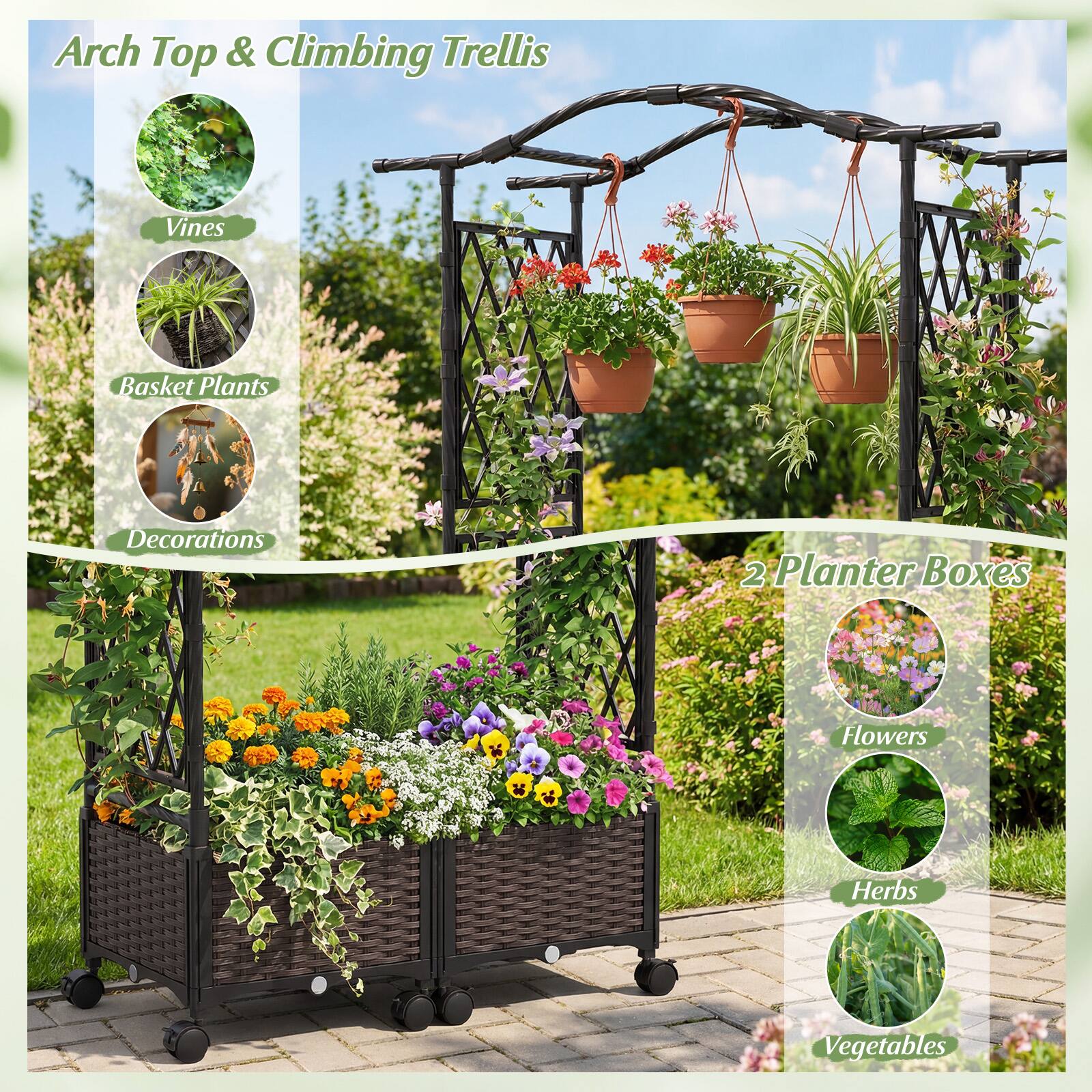 Arch Top & Climbing Trellis  
- Vines  
- Basket Plants  
- Decorations  

2 Planter Boxes  
- Flowers  
- Herbs  
- Vegetables