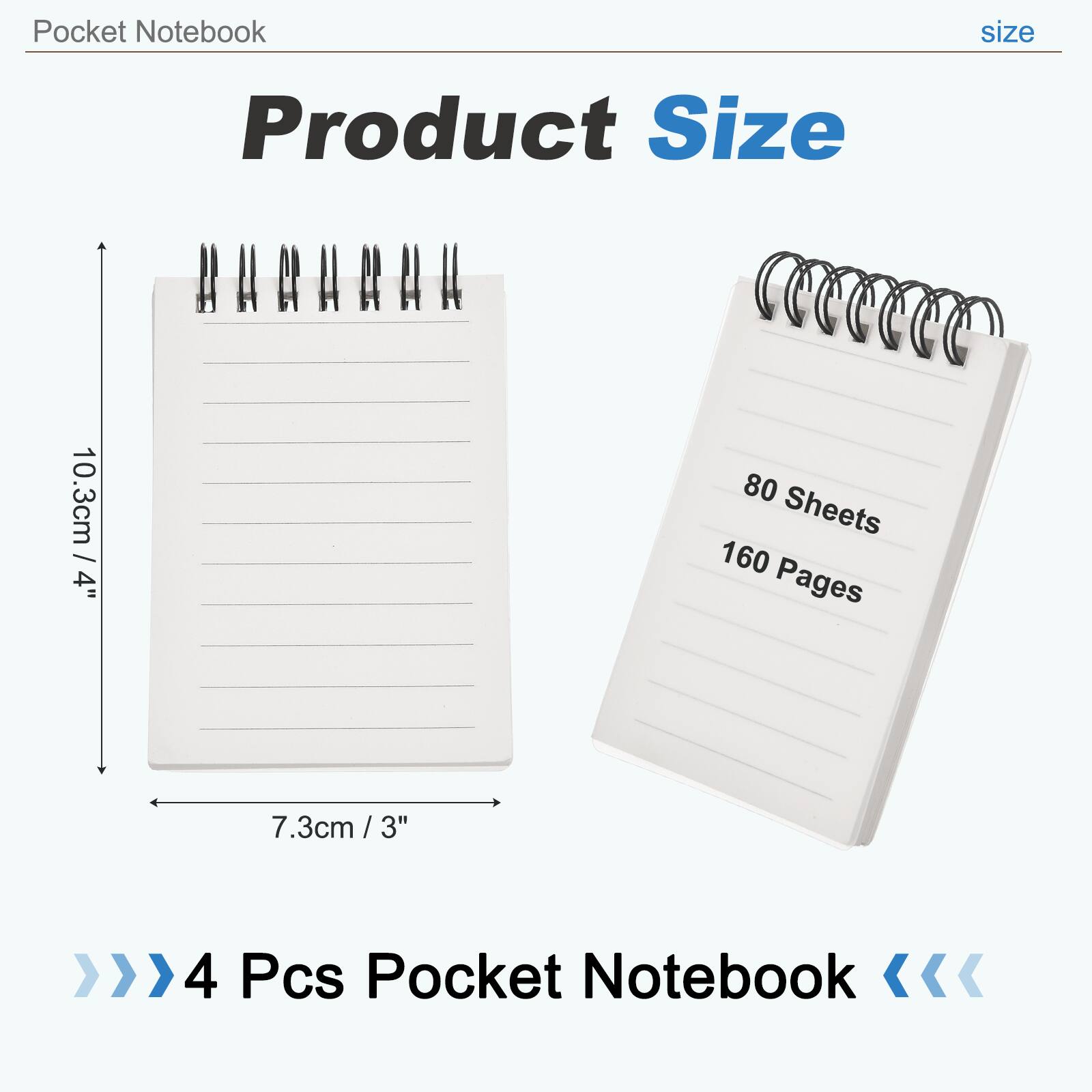 Pocket Notebook  
Product Size  
10.3cm / 4"  
80 Sheets  
160 Pages  
7.3cm / 3"  
4 Pcs Pocket Notebook