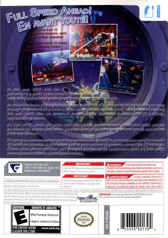 **Full Speed Ahead! En Avant Toute!**

Choose from 12 dazzling weapons, each with multiple upgrades!  
Choisissez parmi 12 armes époustouflantes, toutes améliorables!

Intense missions!  
19 missions intenses!

In the year 3011, only ten percent of the world's land remains above water, and the Earth Federation is under threat from the evil Chaos Empire.  
En l'an 3011, seuls dix pour cent des terres anciennement immergées sont encore au-dessus du niveau de l'océan. La fédération Terre est menacée par le malveillant Empire du chaos.

As the commander of the prototype submarine Metal Fin, your mission is to battle your way through 19 missions of intense side-scrolling action to defeat the Chaos leadership. Along the way, you'll take on ferocious enemies and fearsome bosses with 12 dazzling, upgradeable weapons.  
En tant que commandant du prototype sous-marin Metal Fin, votre mission est d'accomplir 19 missions intenses à défilement latéral pour vaincre le commandement de l'Emp