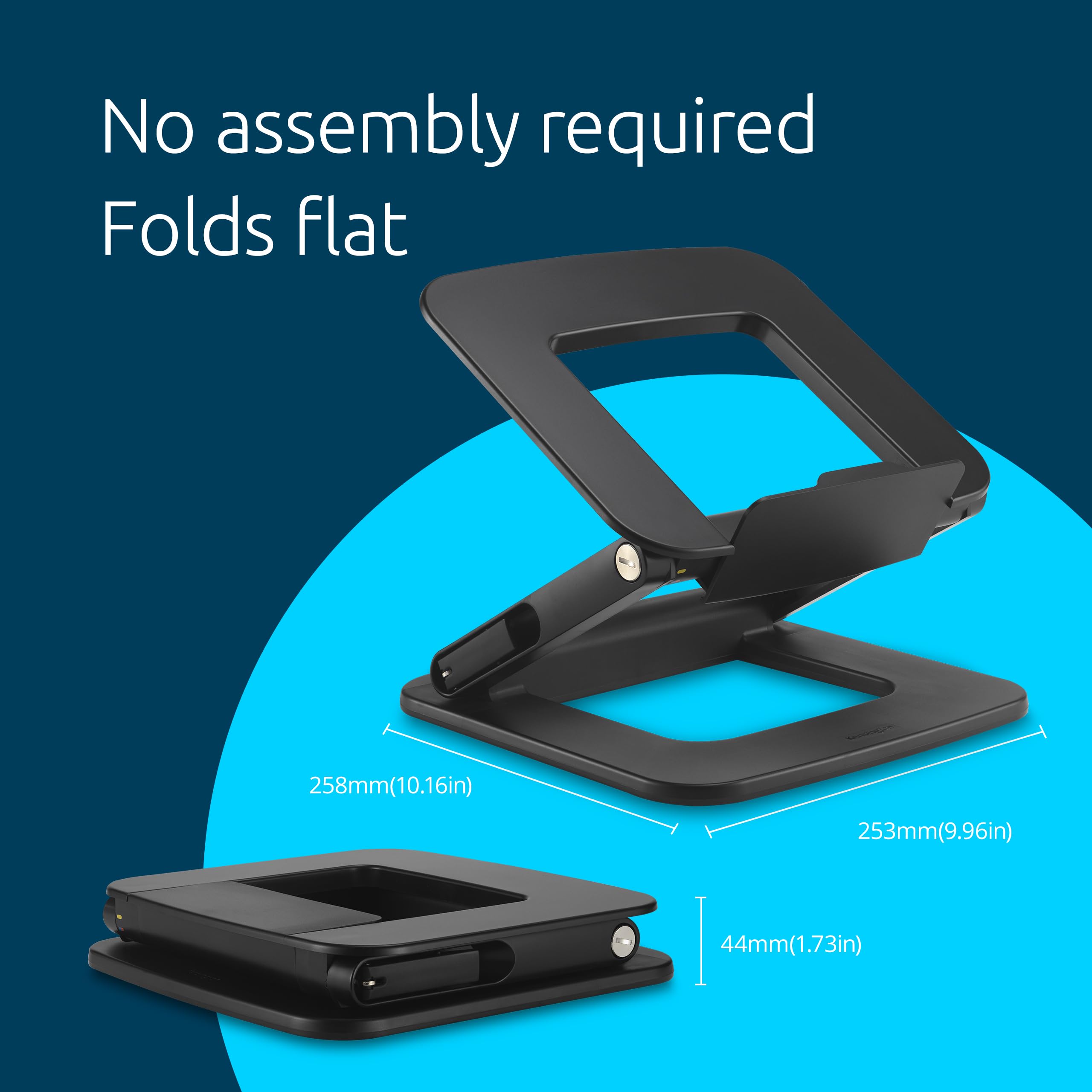 No assembly required  
Folds flat  

258mm (10.16in)  
253mm (9.96in)  
44mm (1.73in)