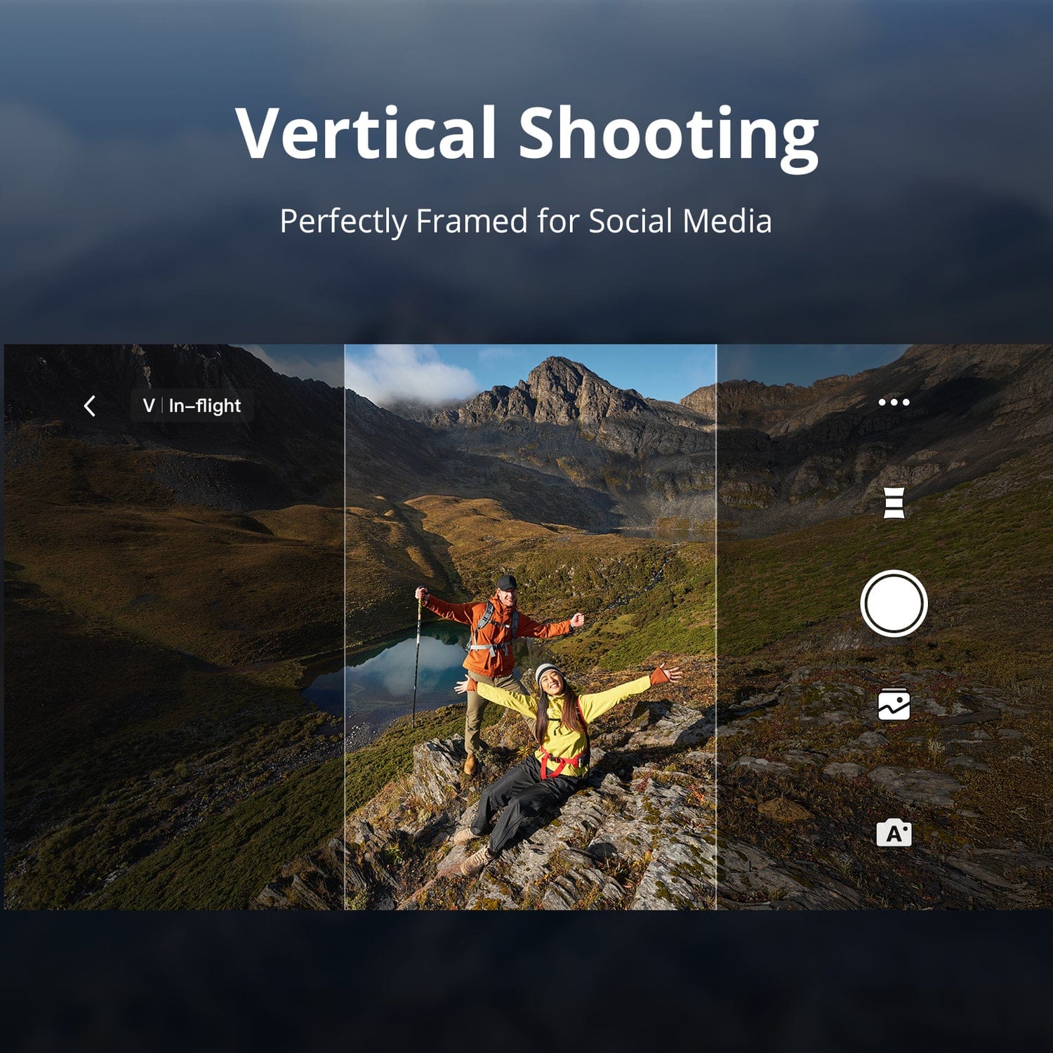 Vertical Shooting
Perfectly Framed for Social Media
V | In-flight