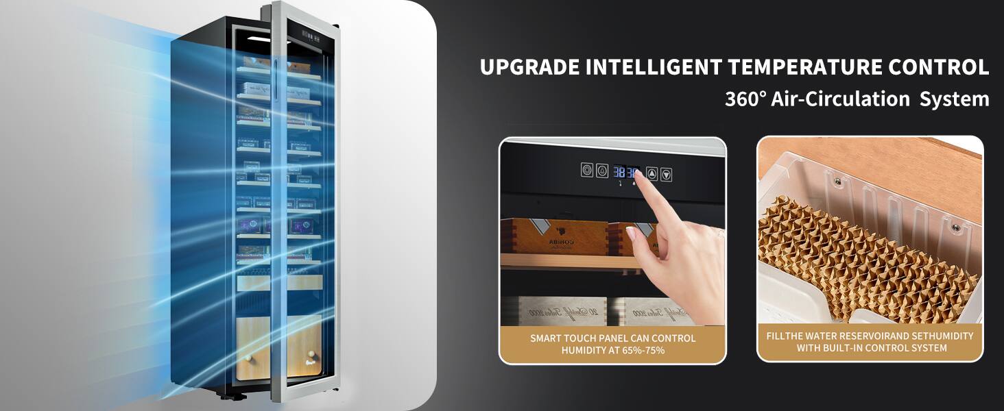 UPGRADE INTELLIGENT TEMPERATURE CONTROL  
360° Air-Circulation System  

SMART TOUCH PANEL CAN CONTROL HUMIDITY AT 65%-75%  

FILL THE WATER RESERVOIR AND SET HUMIDITY WITH BUILT-IN CONTROL SYSTEM