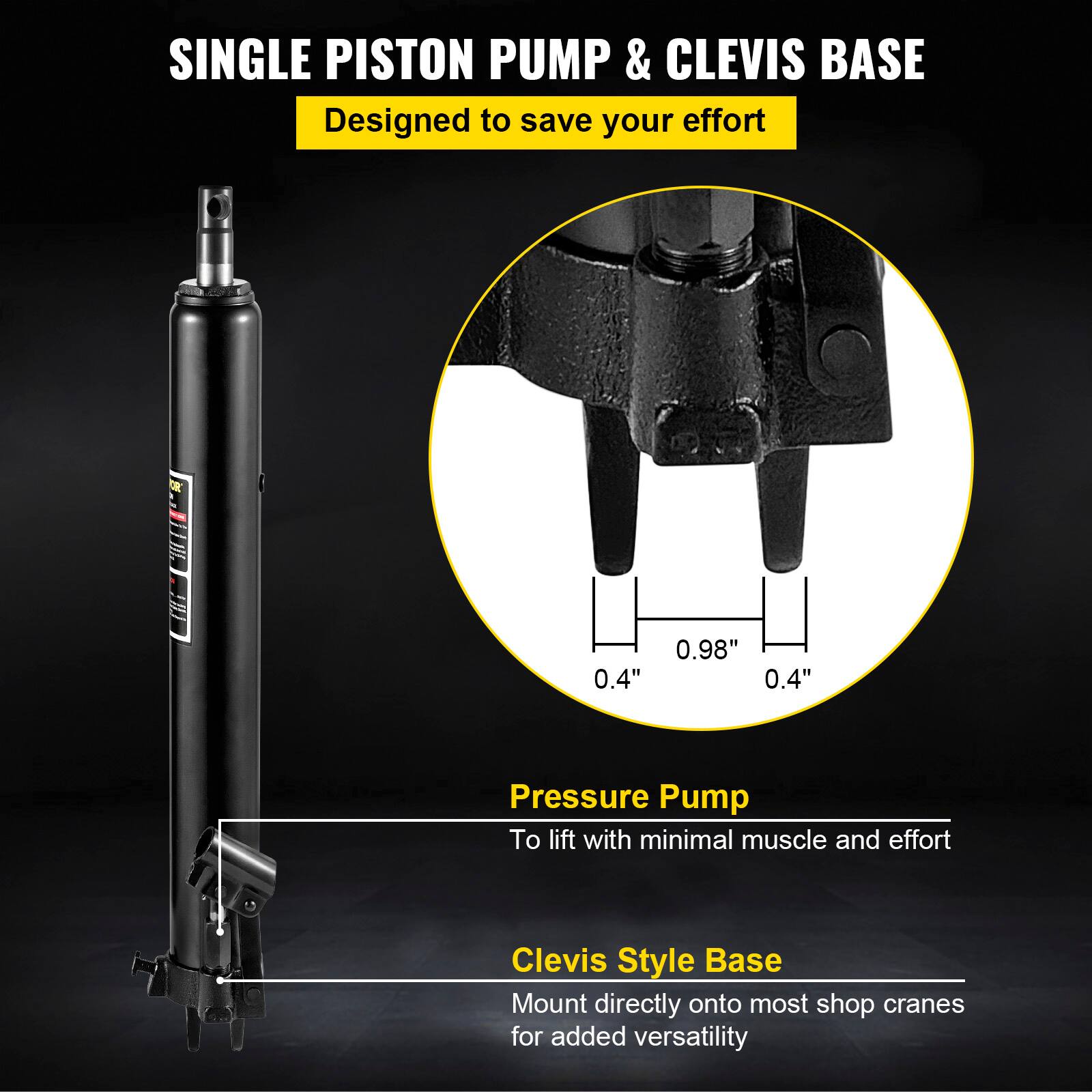 SINGLE PISTON PUMP & CLEVIS BASE  
Designed to save your effort  

Pressure Pump  
To lift with minimal muscle and effort  

Clevis Style Base  
Mount directly onto most shop cranes for added versatility