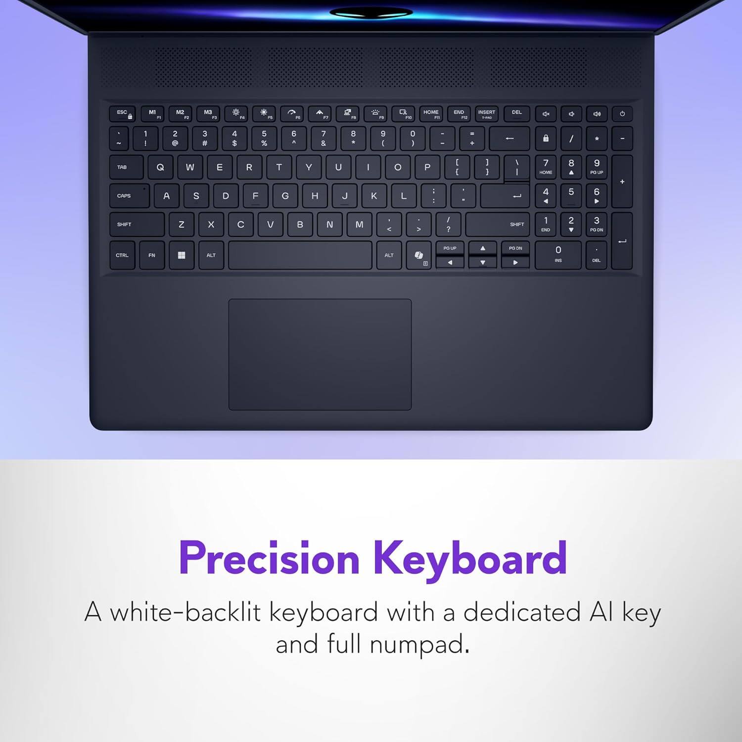 Precision Keyboard

A white-backlit keyboard with a dedicated AI key and full numpad.