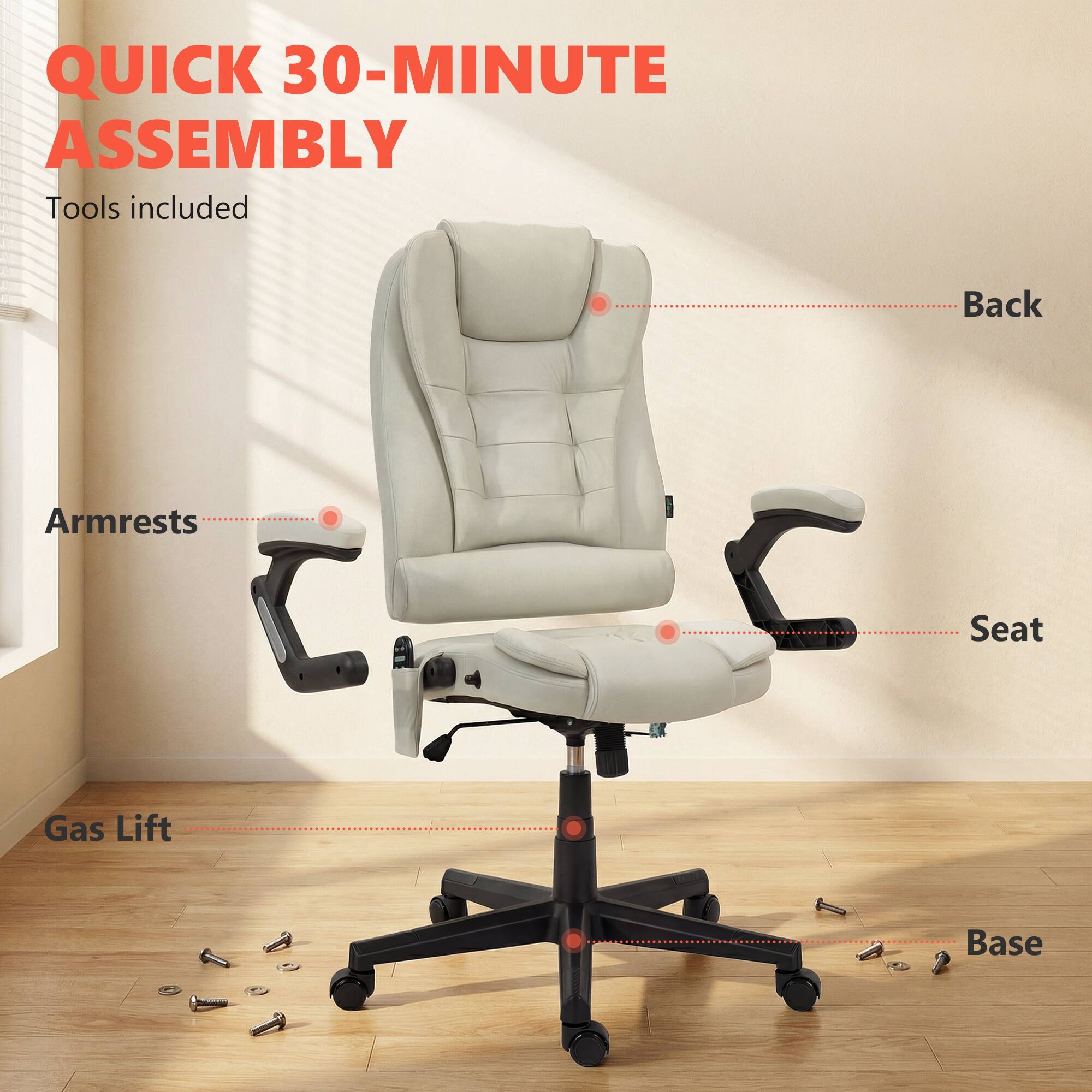 QUICK 30-MINUTE ASSEMBLY  
Tools included  

- Armrests  
- Back  
- Seat  
- Gas Lift  
- Base