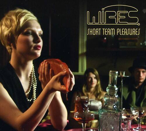 WIRES  
SHORT TERM PLEASURES