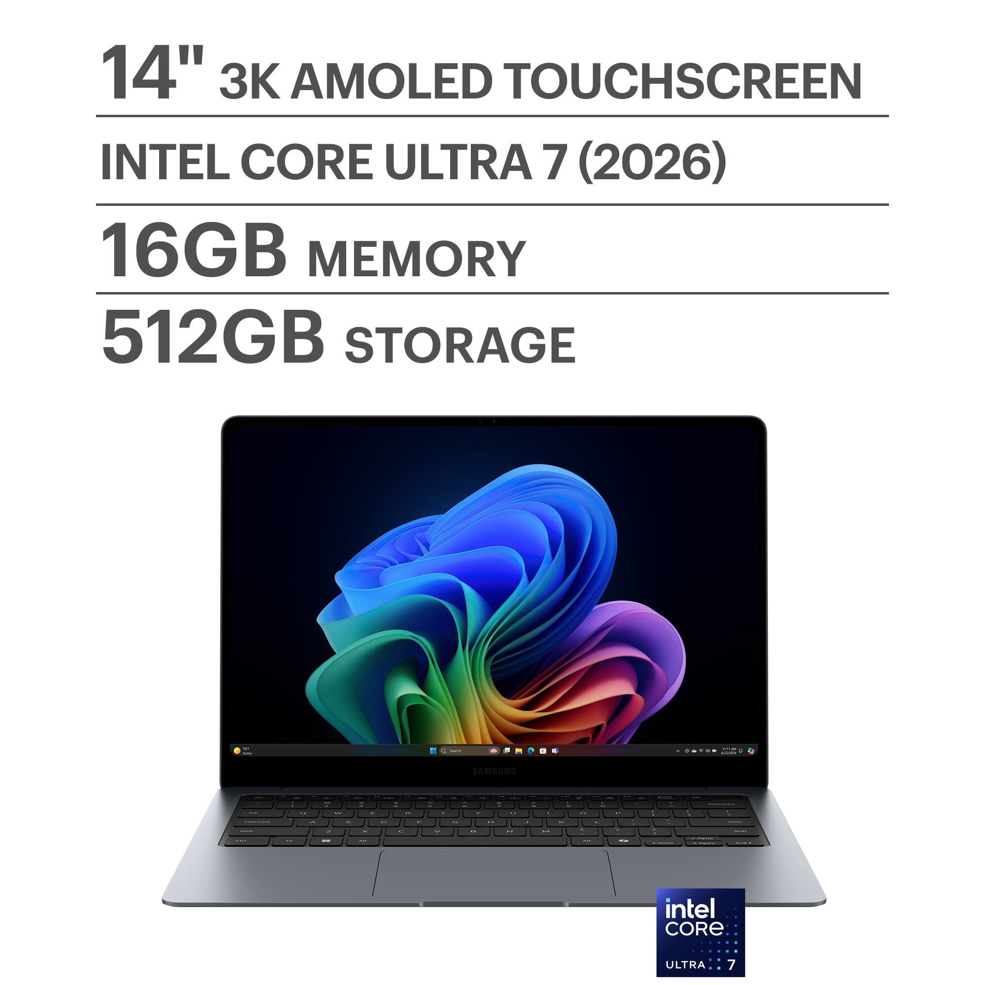 14" 3K AMOLED TOUCHSCREEN  
INTEL CORE ULTRA 7 (2026)  
16GB MEMORY  
512GB STORAGE