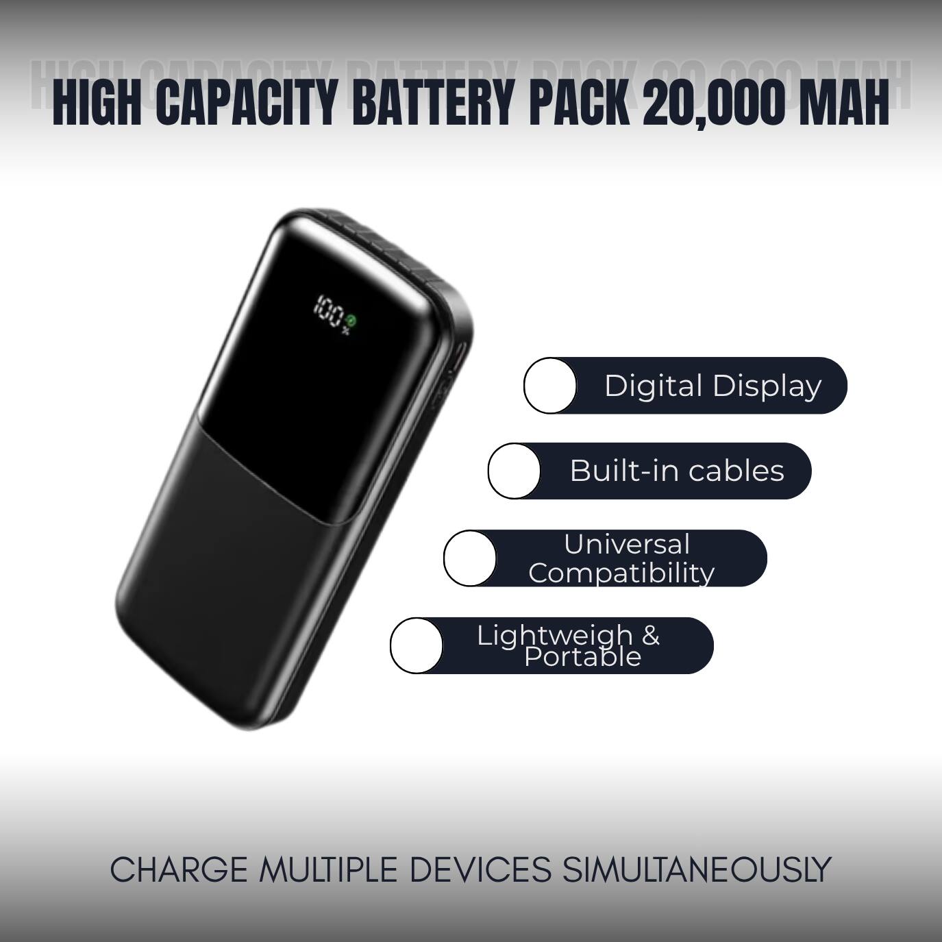 HIGH CAPACITY BATTERY PACK 20,000 MAH

- Digital Display
- Built-in cables
- Universal Compatibility
- Lightweight & Portable

CHARGE MULTIPLE DEVICES SIMULTANEOUSLY