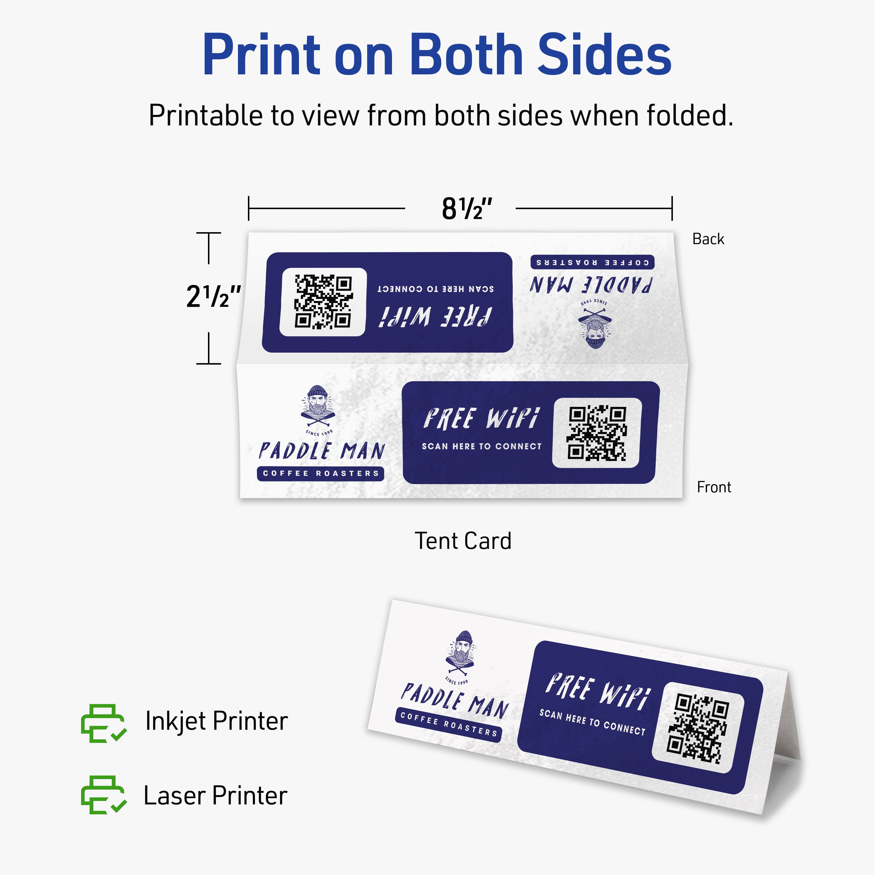 Print on Both Sides  
Printable to view from both sides when folded.  

8½" x 2½"  

Back  
Paddle Man Coffee Roasters  
FREE WiFi  
SCAN HERE TO CONNECT  

Front  
Paddle Man Coffee Roasters  
FREE WiFi  
SCAN HERE TO CONNECT  

Tent Card  

Inkjet Printer  
Laser Printer