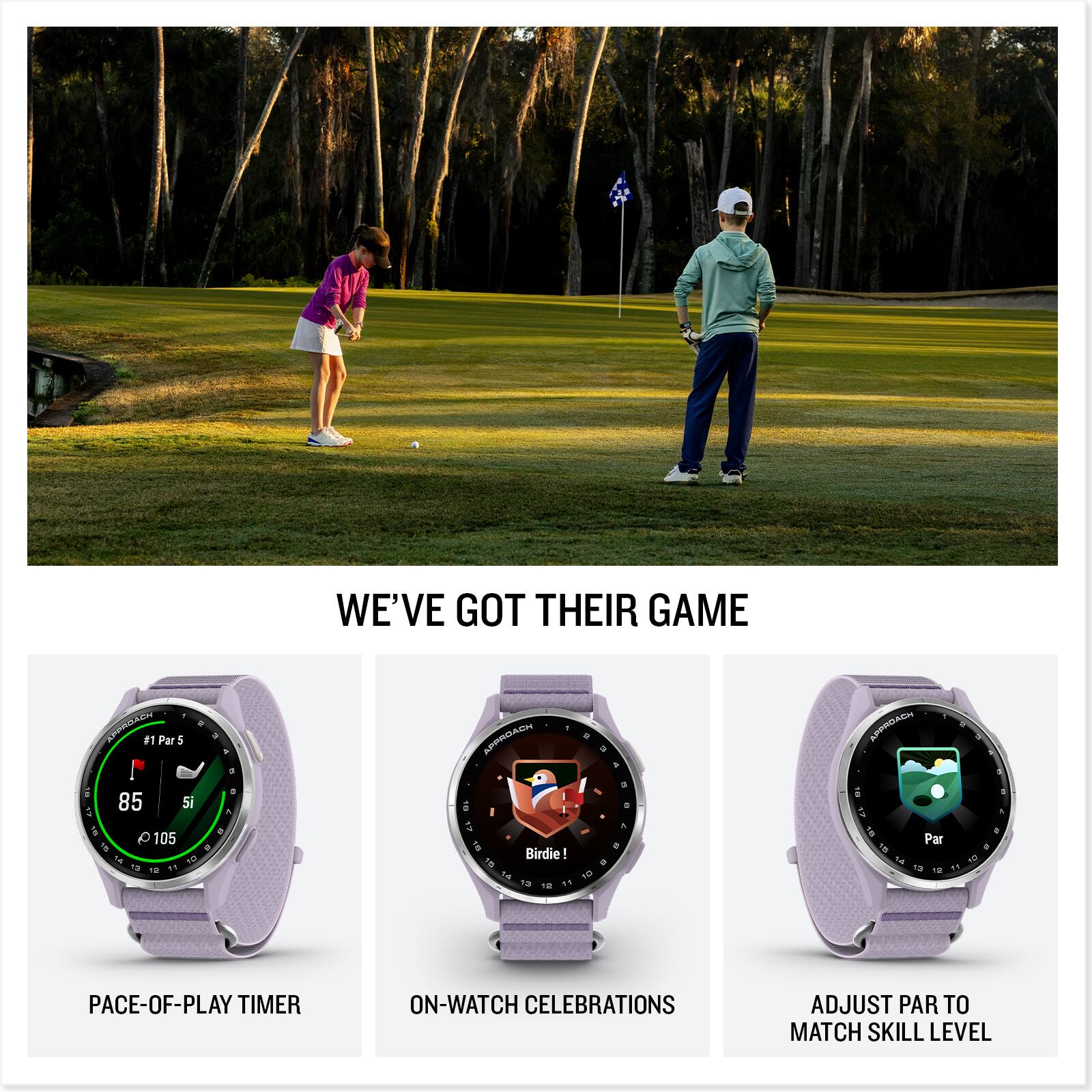 WE'VE GOT THEIR GAME

- PACE-OF-PLAY TIMER
- ON-WATCH CELEBRATIONS
- ADJUST PAR TO MATCH SKILL LEVEL