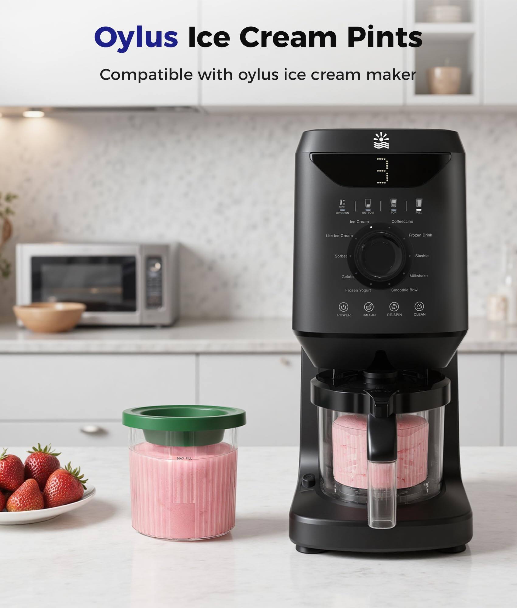 Oylus Ice Cream Pints  
Compatible with oylus ice cream maker  

- Ice Cream  
- Coffeeccino  
- Sorbet  
- Gelato  
- Frozen Yogurt  
- Smoothie Bowl  
- Frozen Drink  
- Shake  
- Milkshake  

POWER  
- MIX-IN  
- RE-SPIN  
- CLEAN