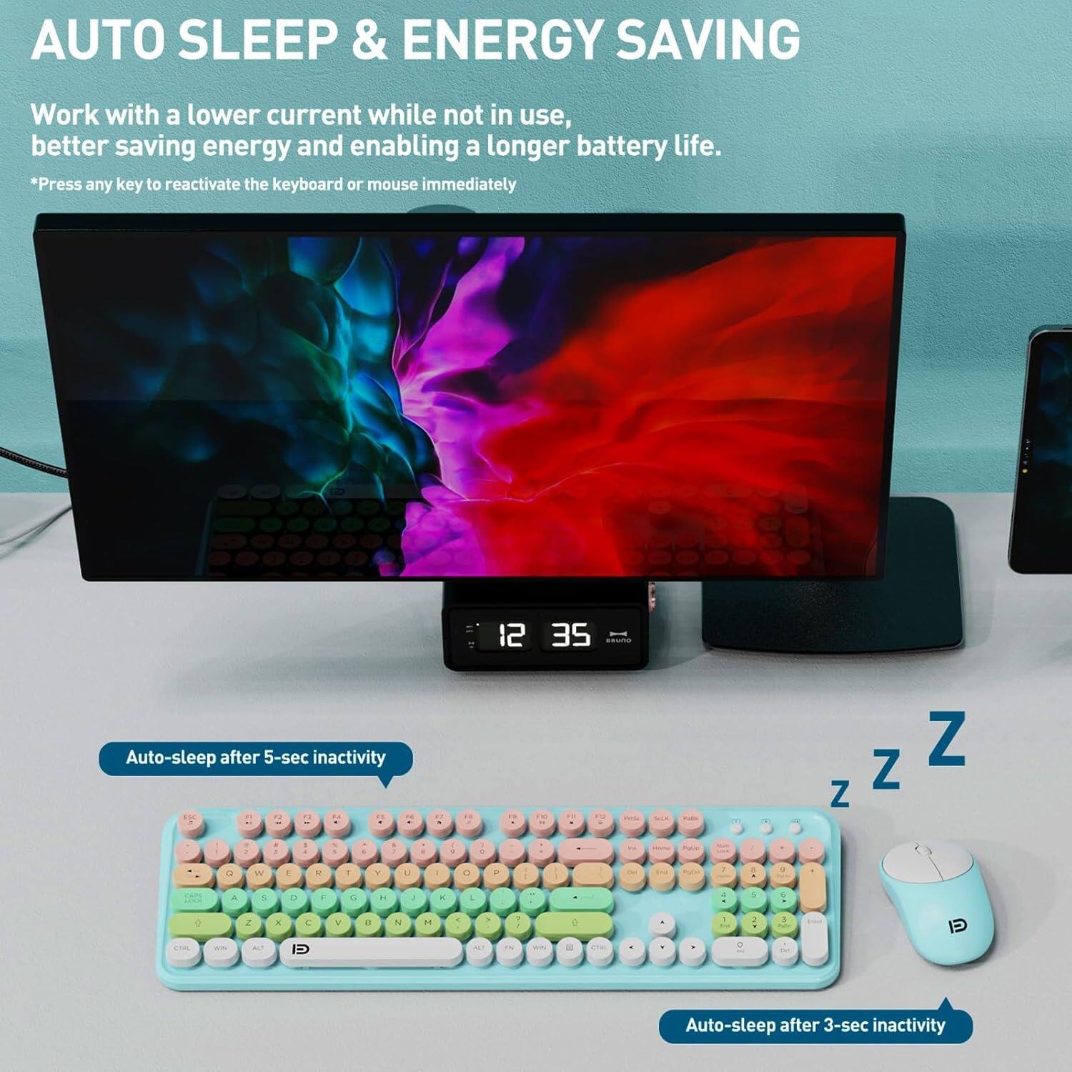 AUTO SLEEP & ENERGY SAVING

Work with a lower current while not in use, better saving energy and enabling a longer battery life.

*Press any key to reactivate the keyboard or mouse immediately

Auto-sleep after 5-sec inactivity

Auto-sleep after 3-sec inactivity