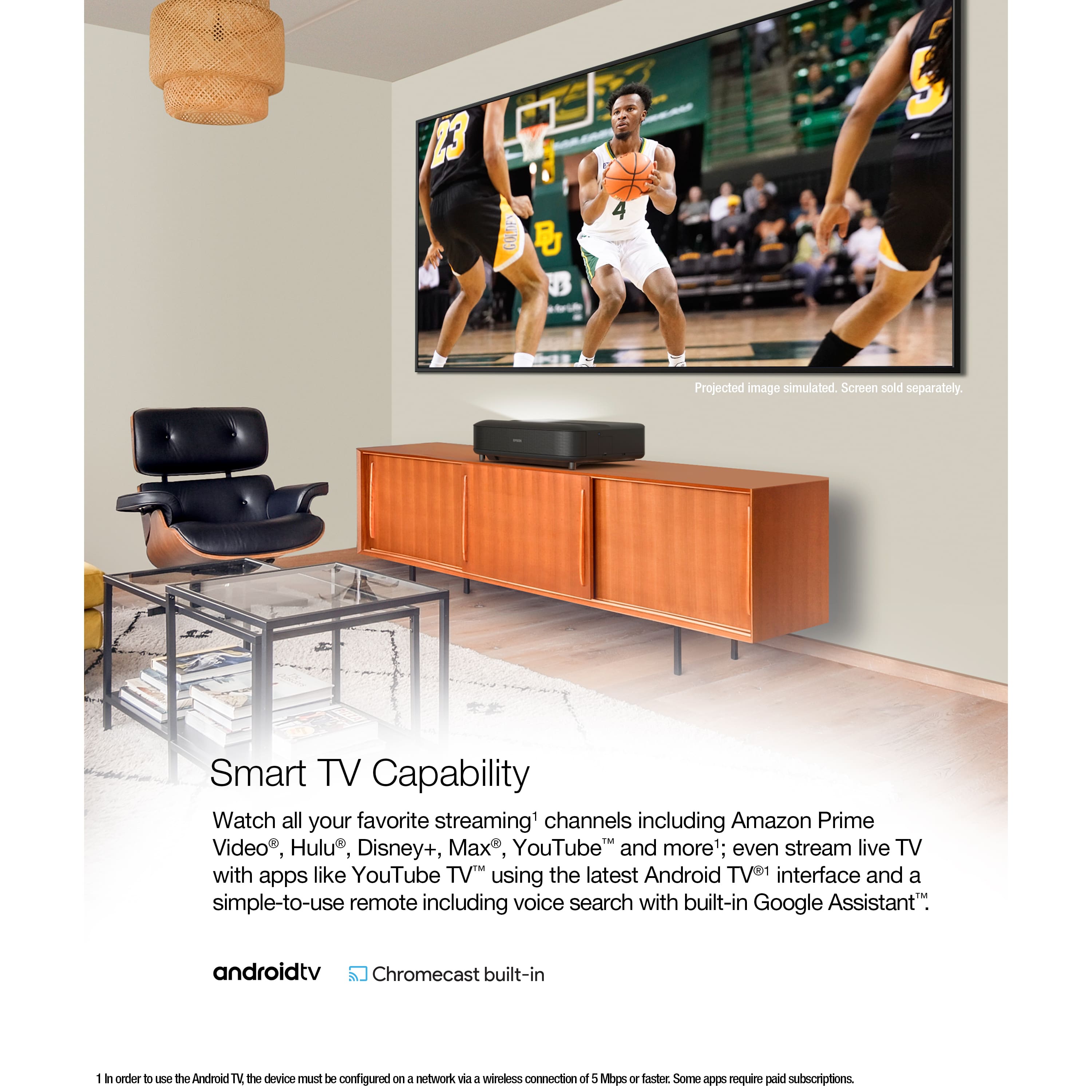 The text on the image reads: "Smart TV Capability Watch all your favorite streaming channels including Amazon Prime Video, Hulu, Disney+, Max, YouTube and more; even stream live TV with apps like YouTube TV using the latest Android TV interface and a simple-to-use remote including voice search with built-in Google Assistant. androidtv Chromecast built-in. I order to use the Android TV, the device must be configured on a network via a wireless connection of 5 Mbps or faster. Some apps require paid subscriptions."