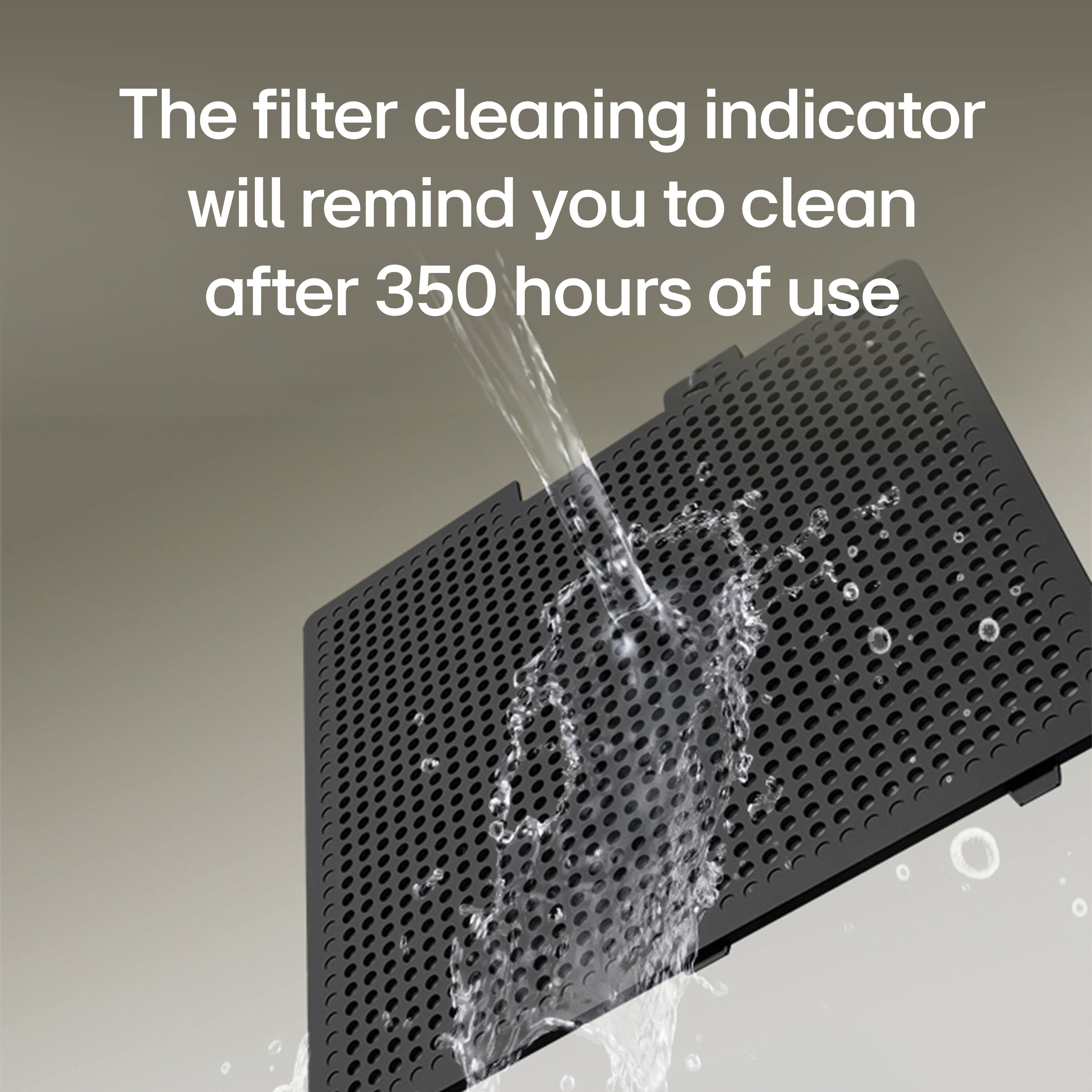 The filter cleaning indicator will remind you to clean after 350 hours of use