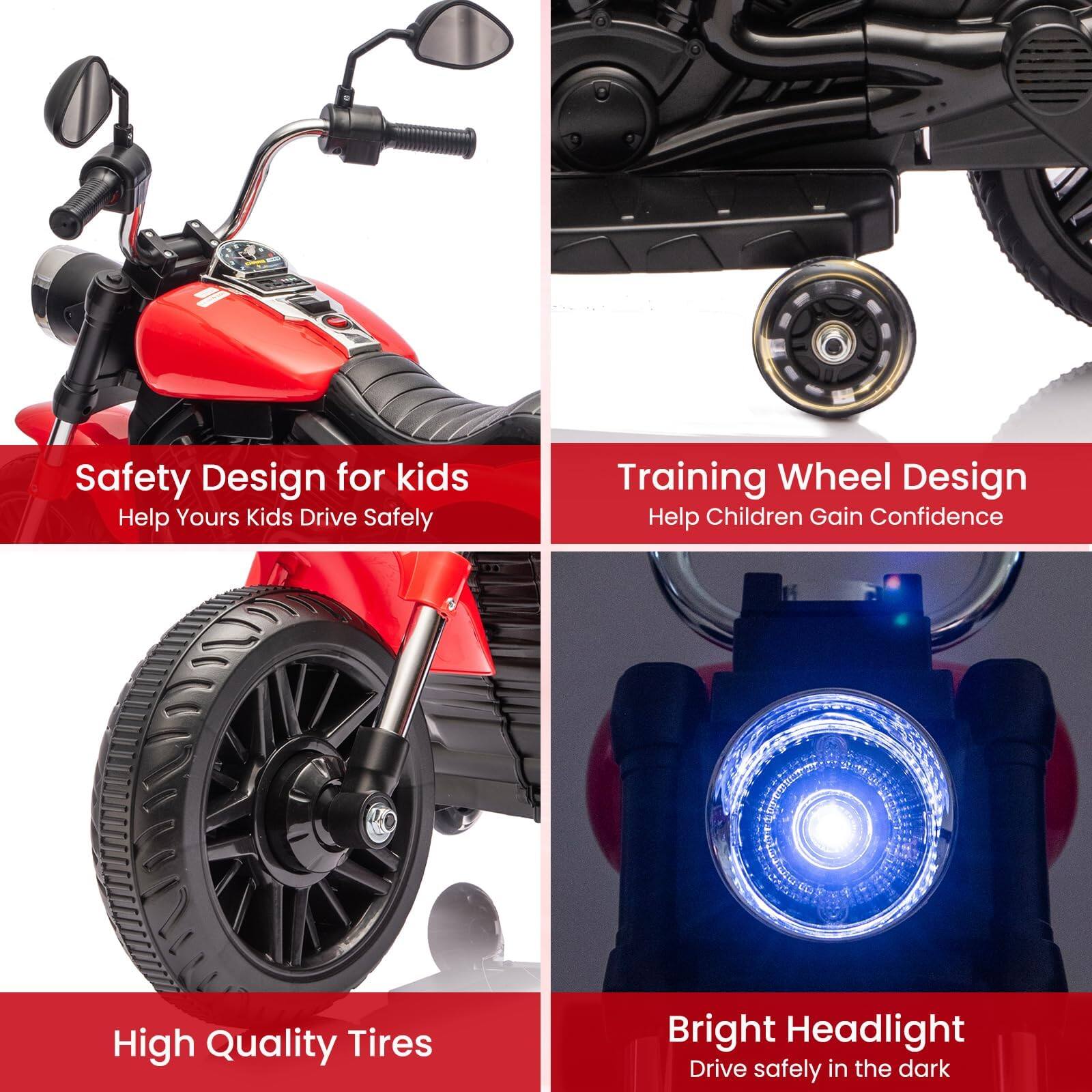 1. Safety Design for kids  
   Help Yours Kids Drive Safely

2. Training Wheel Design  
   Help Children Gain Confidence

3. High Quality Tires

4. Bright Headlight  
   Drive safely in the dark