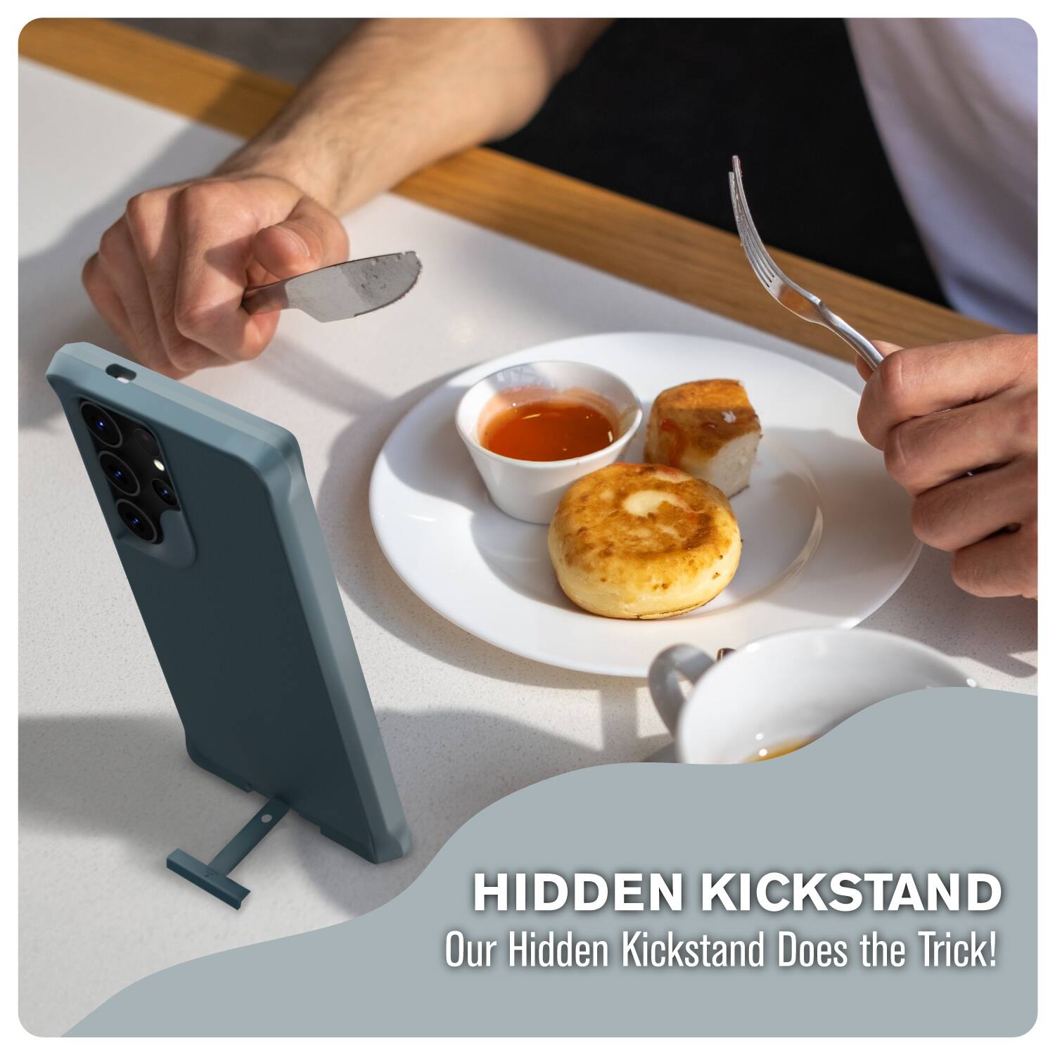 HIDDEN KICKSTAND  
Our Hidden Kickstand Does the Trick!