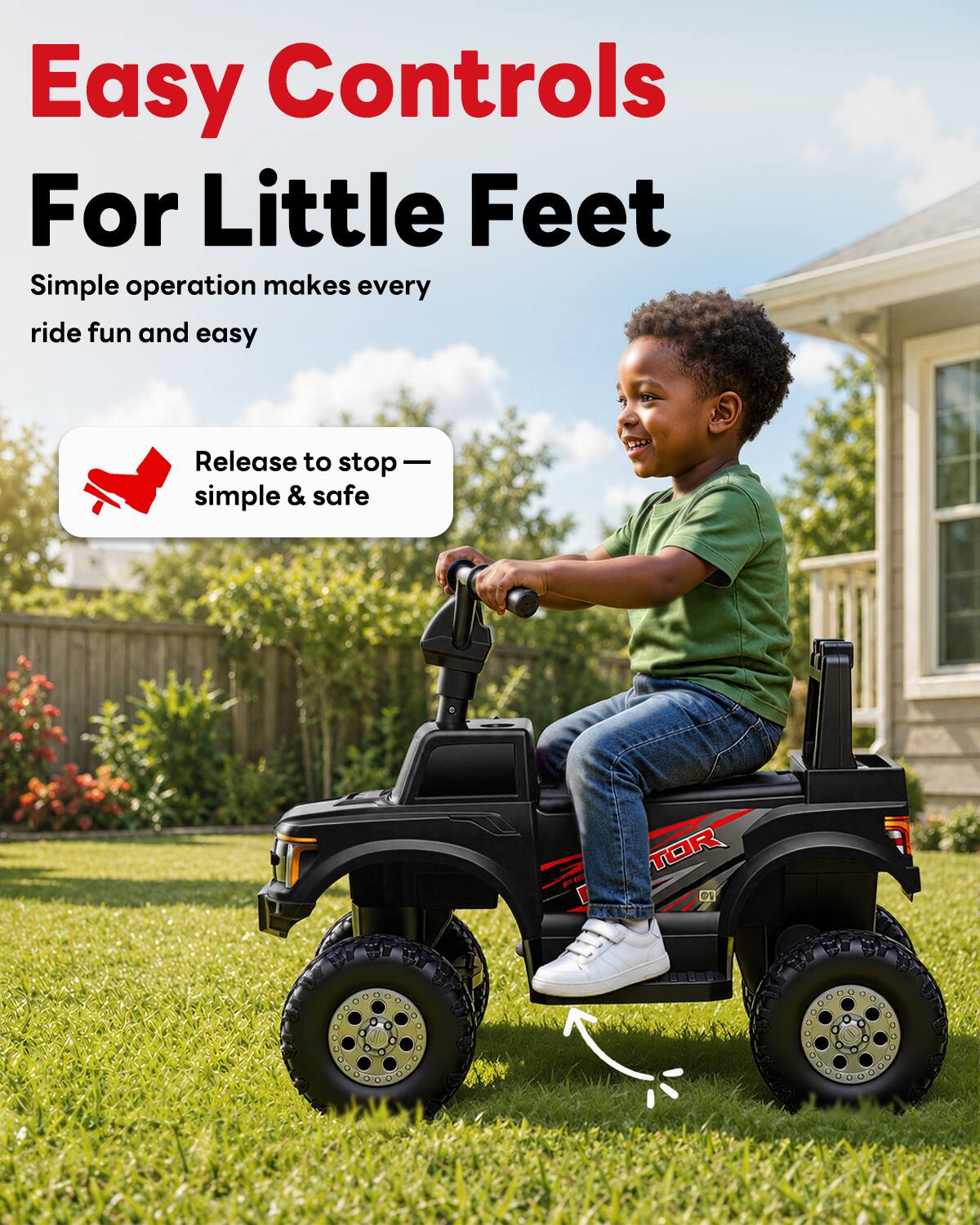 Easy Controls For Little Feet  
Simple operation makes every ride fun and easy  
Release to stop — simple & safe  
TOR 01