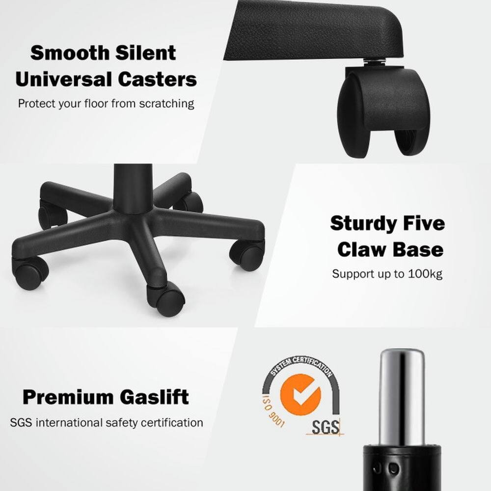 Smooth Silent Universal Casters  
Protect your floor from scratching  

Sturdy Five Claw Base  
Support up to 100kg  

Premium Gaslift  
SGS international safety certification  

SYSTEM CERTIFICATION  
ISO 9001  
SGS