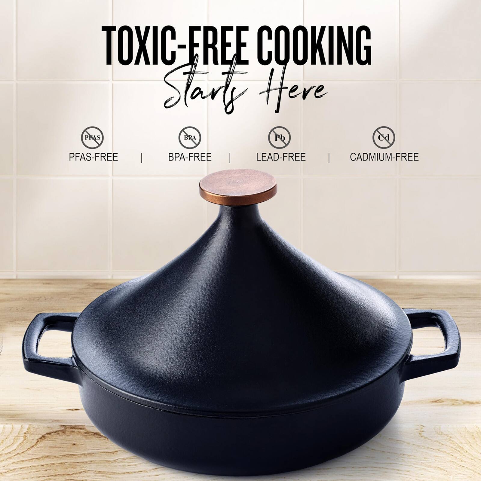 TOXIC-FREE COOKING Starts Here  
PFAS-FREE  
BPA-FREE  
LEAD-FREE  
CADMIUM-FREE