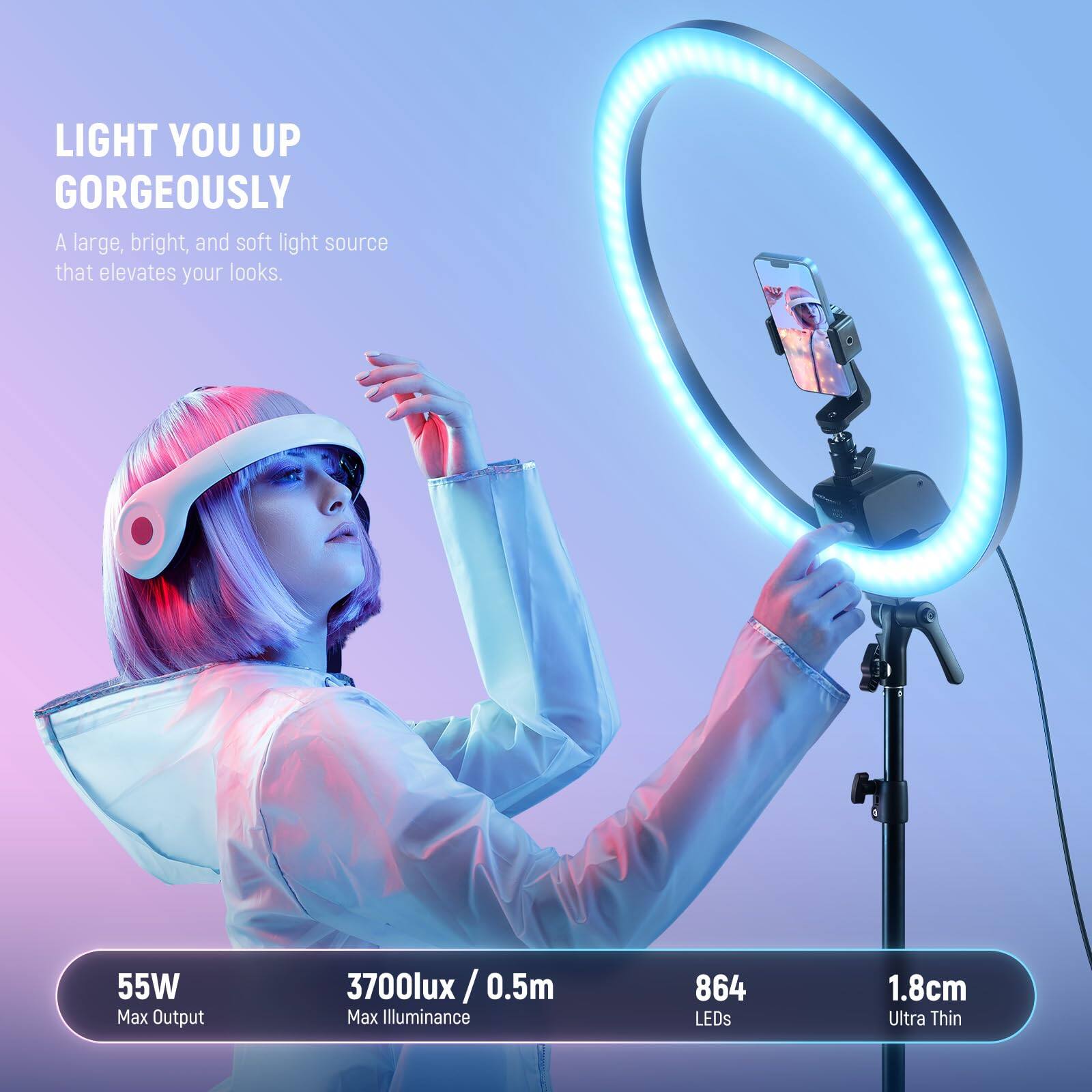 LIGHT YOU UP GORGEOUSLY  
A large, bright, and soft light source that elevates your looks.  

55W Max Output  
3700lux / 0.5m Max Illuminance  
864 LEDs  
1.8cm Ultra Thin